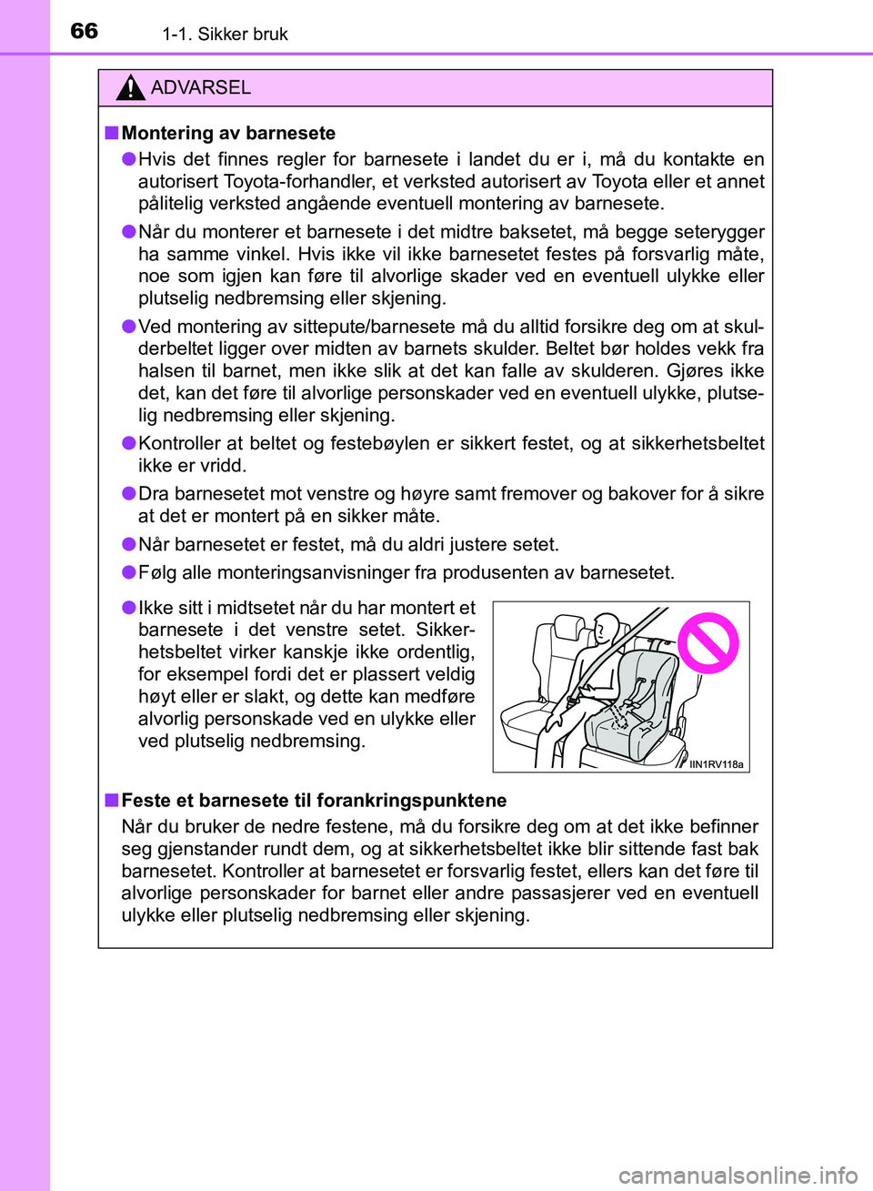 TOYOTA RAV4 2017 Instruksjoner for bruk (in Norwegian) 661-1. Sikker bruk
OM42B82NO
ADVARSEL
■Montering av barnesete
● Hvis det finnes regler for barnesete i landet du er i, må du kontakte en
autorisert Toyota-forhandler, et verksted autorisert av To TOYOTA RAV4 2017 Instruksjoner for bruk (in Norwegian) 661-1. Sikker bruk
OM42B82NO
ADVARSEL
■Montering av barnesete
● Hvis det finnes regler for barnesete i landet du er i, må du kontakte en
autorisert Toyota-forhandler, et verksted autorisert av To
