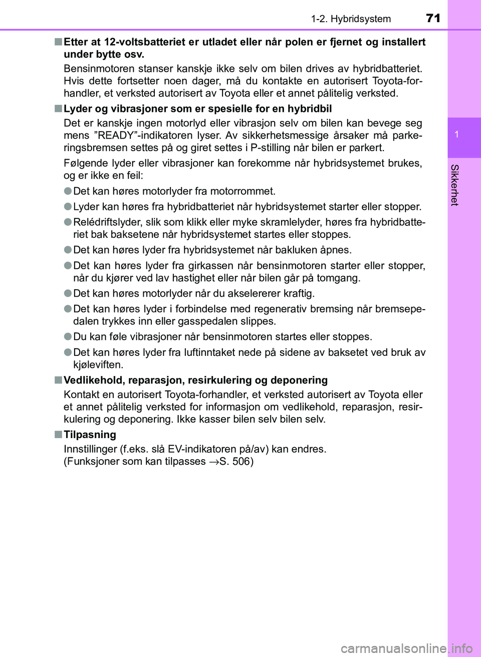 TOYOTA RAV4 2017 Instruksjoner for bruk (in Norwegian) 711-2. Hybridsystem
1
OM42B82NO
Sikkerhet
■Etter at 12-voltsbatte riet er utladet eller når po len er fjernet og installert
under bytte osv.
Bensinmotoren stanser kanskje ikke selv om bilen drives TOYOTA RAV4 2017 Instruksjoner for bruk (in Norwegian) 711-2. Hybridsystem
1
OM42B82NO
Sikkerhet
■Etter at 12-voltsbatte riet er utladet eller når po len er fjernet og installert
under bytte osv.
Bensinmotoren stanser kanskje ikke selv om bilen drives