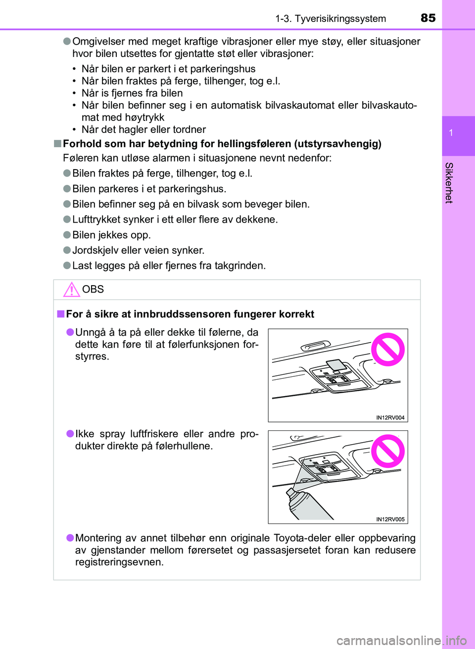 TOYOTA RAV4 2017 Instruksjoner for bruk (in Norwegian) 851-3. Tyverisikringssystem
1
OM42B82NO
Sikkerhet
●Omgivelser med meget kraftige vibrasjoner eller mye støy, eller situasjoner
hvor bilen utsettes for gjentatte støt eller vibrasjoner:
• Når bi TOYOTA RAV4 2017 Instruksjoner for bruk (in Norwegian) 851-3. Tyverisikringssystem
1
OM42B82NO
Sikkerhet
●Omgivelser med meget kraftige vibrasjoner eller mye støy, eller situasjoner
hvor bilen utsettes for gjentatte støt eller vibrasjoner:
• Når bi