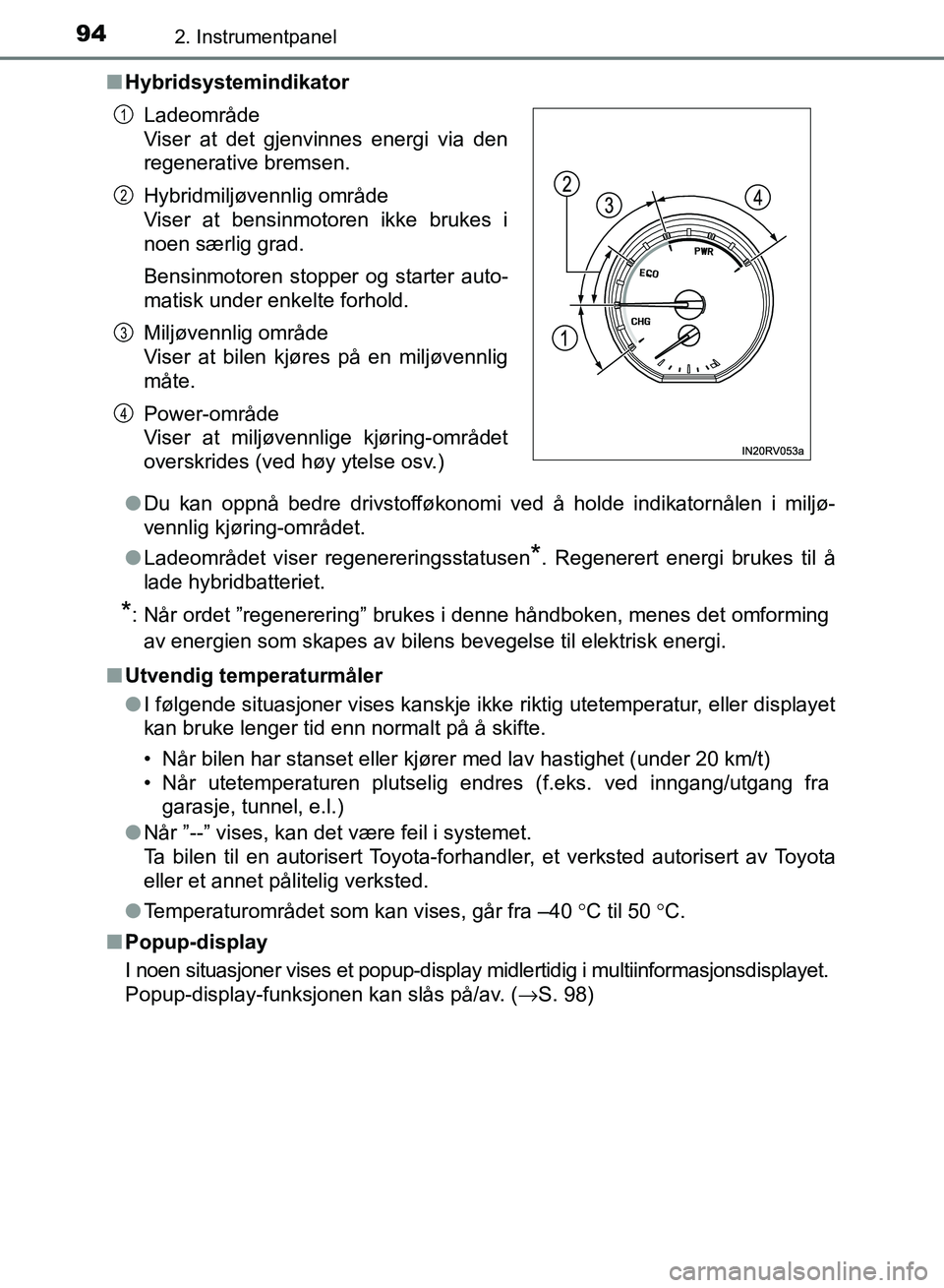TOYOTA RAV4 2017 Instruksjoner for bruk (in Norwegian) 942. Instrumentpanel
OM42B82NO■
Hybridsystemindikator
●Du kan oppnå bedre drivstofføkonomi ved å holde indikatornålen i miljø-
vennlig kjøring-området.
● Ladeområdet viser regenereringss TOYOTA RAV4 2017 Instruksjoner for bruk (in Norwegian) 942. Instrumentpanel
OM42B82NO■
Hybridsystemindikator
●Du kan oppnå bedre drivstofføkonomi ved å holde indikatornålen i miljø-
vennlig kjøring-området.
● Ladeområdet viser regenereringss