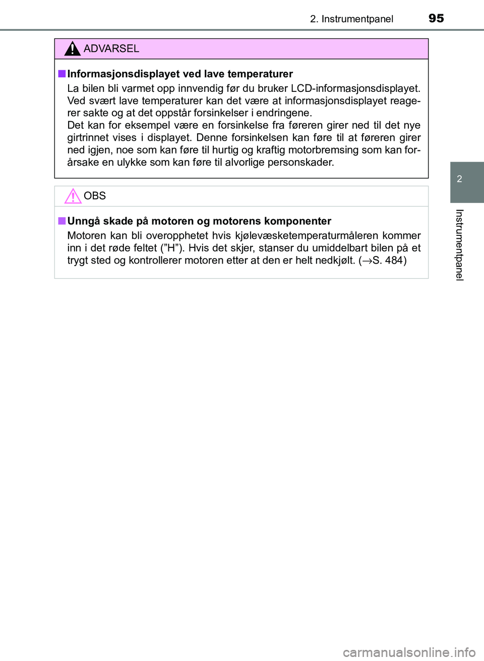 TOYOTA RAV4 2017 Instruksjoner for bruk (in Norwegian) 952. Instrumentpanel
2
Instrumentpanel
OM42B82NO
ADVARSEL
■Informasjonsdisplayet ved lave temperaturer
La bilen bli varmet opp innvendig før du bruker LCD-informasjonsdisplayet.
Ved svært lave tem TOYOTA RAV4 2017 Instruksjoner for bruk (in Norwegian) 952. Instrumentpanel
2
Instrumentpanel
OM42B82NO
ADVARSEL
■Informasjonsdisplayet ved lave temperaturer
La bilen bli varmet opp innvendig før du bruker LCD-informasjonsdisplayet.
Ved svært lave tem