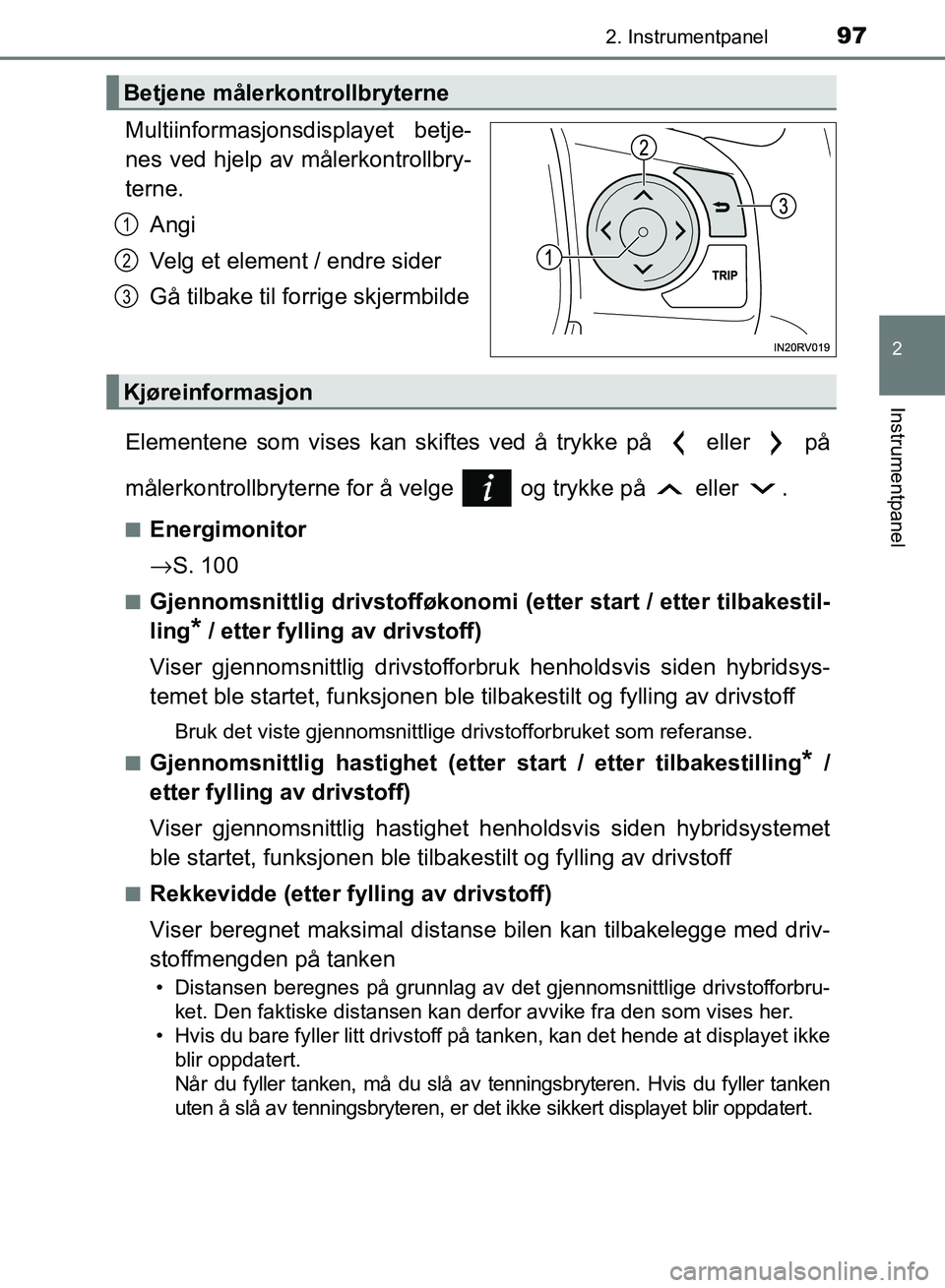 TOYOTA RAV4 2017 Instruksjoner for bruk (in Norwegian) 972. Instrumentpanel
2
Instrumentpanel
OM42B82NO
Multiinformasjonsdisplayet betje-
nes ved hjelp av målerkontrollbry-
terne.Angi
Velg et element / endre sider
Gå tilbake til forrige skjermbilde
Elem TOYOTA RAV4 2017 Instruksjoner for bruk (in Norwegian) 972. Instrumentpanel
2
Instrumentpanel
OM42B82NO
Multiinformasjonsdisplayet betje-
nes ved hjelp av målerkontrollbry-
terne.Angi
Velg et element / endre sider
Gå tilbake til forrige skjermbilde
Elem