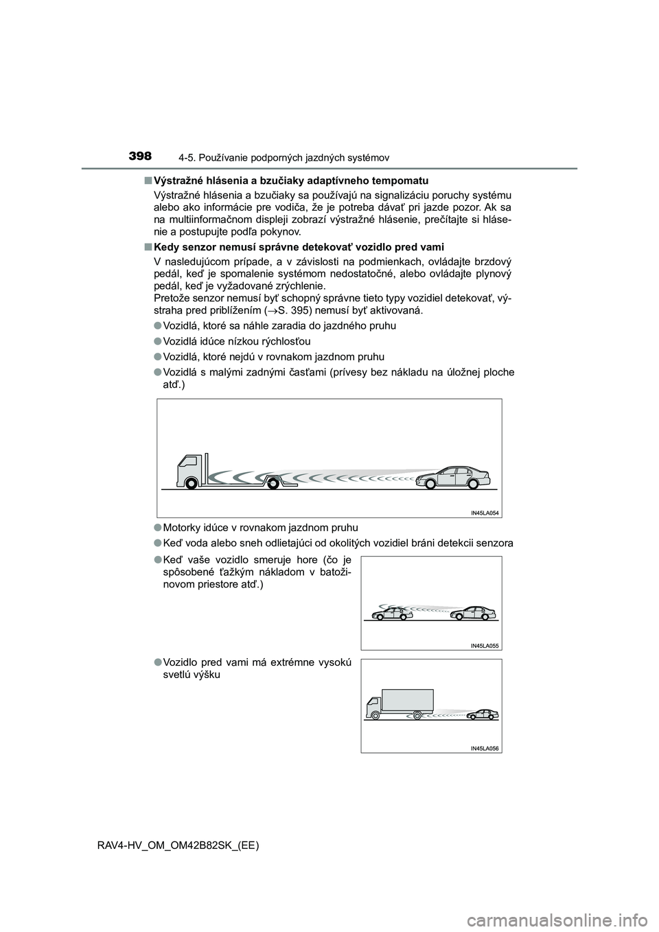 TOYOTA RAV4 2017 Návod na použitie (in Slovakian) 3984-5. Používanie podporných jazdných systémov
RAV4-HV_OM_OM42B82SK_(EE)■Výstražné hlásenia a bzučiaky adaptívneho tempomatu
Výstražné hlásenia a bzučiaky sa používajú na signali TOYOTA RAV4 2017 Návod na použitie (in Slovakian) 3984-5. Používanie podporných jazdných systémov
RAV4-HV_OM_OM42B82SK_(EE)■Výstražné hlásenia a bzučiaky adaptívneho tempomatu
Výstražné hlásenia a bzučiaky sa používajú na signali