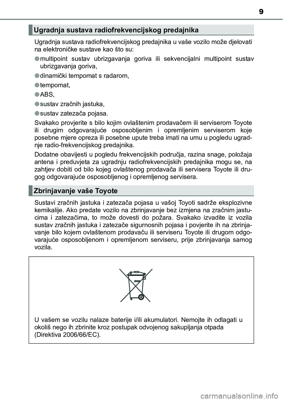 TOYOTA RAV4 2016 Upute Za Rukovanje (in Croatian) 9
Ugradnja sustava radiofrekvencijskog predajnika u vaše vozilo može djelovati
na elektroničke sustave kao što su:
lmultipoint sustav ubrizgavanja goriva ili sekvencijalni multipoint susta TOYOTA RAV4 2016 Upute Za Rukovanje (in Croatian) 9
Ugradnja sustava radiofrekvencijskog predajnika u vaše vozilo može djelovati
na elektroničke sustave kao što su:
lmultipoint sustav ubrizgavanja goriva ili sekvencijalni multipoint susta