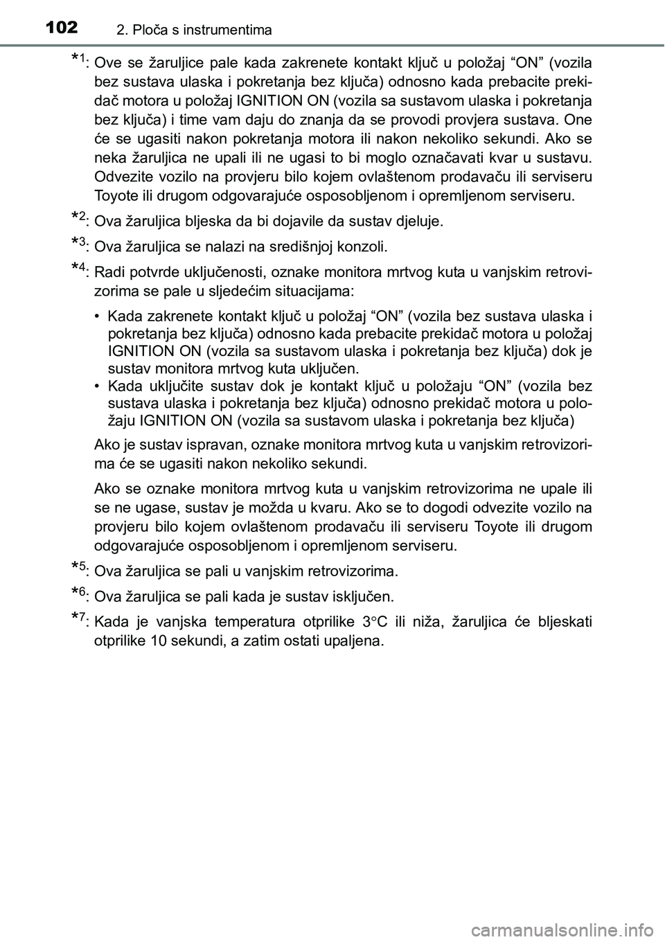 TOYOTA RAV4 2016 Upute Za Rukovanje (in Croatian) 1022. Ploča s instrumentima
*1: Ove se žaruljice pale kada zakrenete kontakt ključ u položaj “ON” (vozila
bez sustava ulaska i pokretanja bez ključa) odnosno kada prebacite preki-
TOYOTA RAV4 2016 Upute Za Rukovanje (in Croatian) 1022. Ploča s instrumentima
*1: Ove se žaruljice pale kada zakrenete kontakt ključ u položaj “ON” (vozila
bez sustava ulaska i pokretanja bez ključa) odnosno kada prebacite preki-