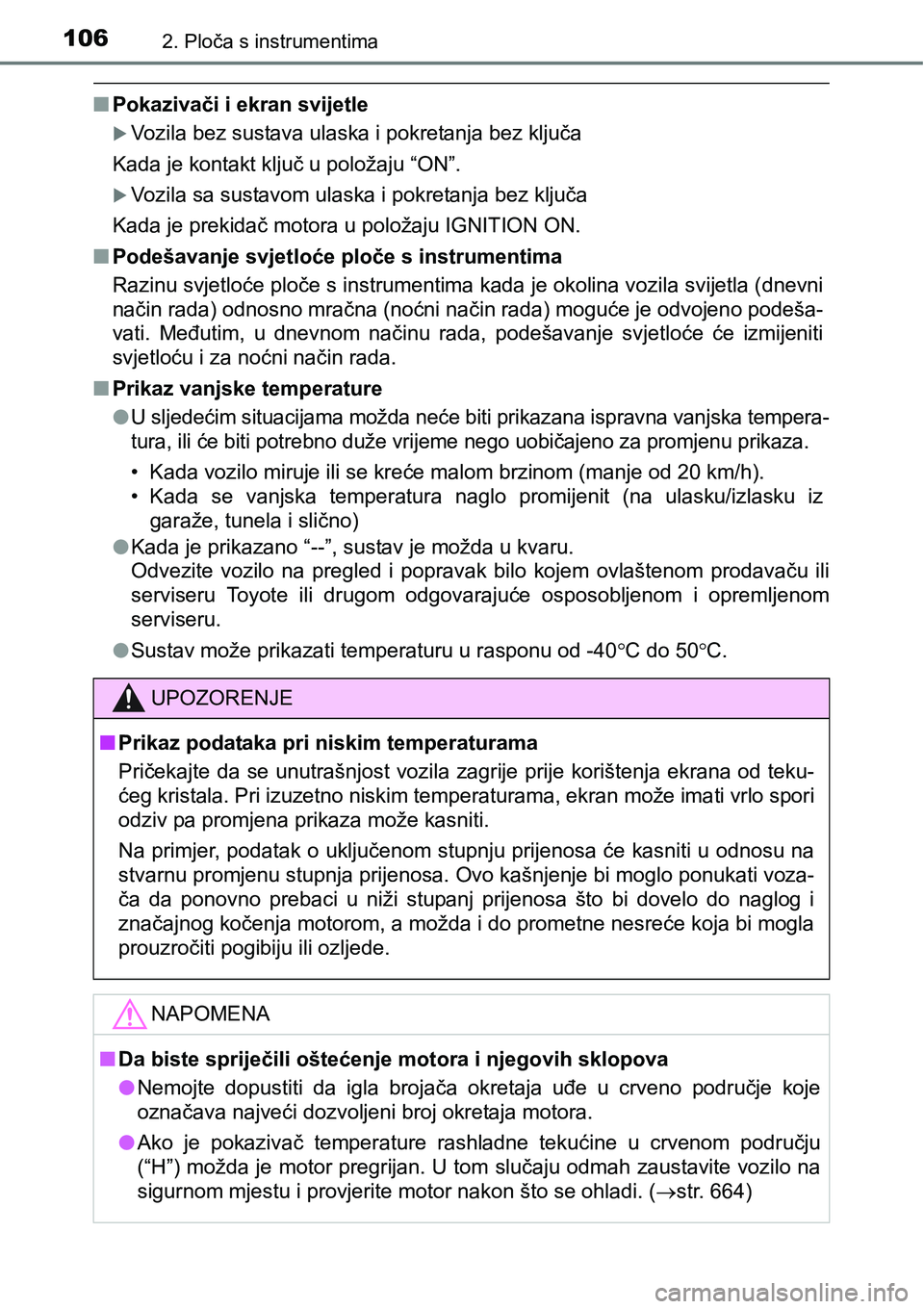 TOYOTA RAV4 2016 Upute Za Rukovanje (in Croatian) 1062. Ploča s instrumentima
nPokazivači i ekran svijetle
Vozila bez sustava ulaska i pokretanja bez ključa
Kada je kontakt ključ u položaju “ON”.
Vozila sa sustavom ulaska i pokretanja TOYOTA RAV4 2016 Upute Za Rukovanje (in Croatian) 1062. Ploča s instrumentima
nPokazivači i ekran svijetle
Vozila bez sustava ulaska i pokretanja bez ključa
Kada je kontakt ključ u položaju “ON”.
Vozila sa sustavom ulaska i pokretanja
