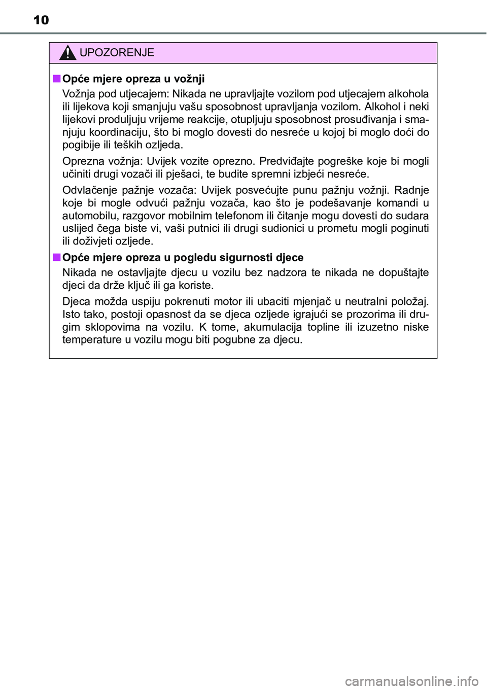 TOYOTA RAV4 2016 Upute Za Rukovanje (in Croatian) 10
UPOZORENJE
nOpće mjere opreza u vožnji
Vožnja pod utjecajem: Nikada ne upravljajte vozilom pod utjecajem alkohola
ili lijekova koji smanjuju vašu sposobnost upravljanja vozilom. Alkohol i neki
TOYOTA RAV4 2016 Upute Za Rukovanje (in Croatian) 10
UPOZORENJE
nOpće mjere opreza u vožnji
Vožnja pod utjecajem: Nikada ne upravljajte vozilom pod utjecajem alkohola
ili lijekova koji smanjuju vašu sposobnost upravljanja vozilom. Alkohol i neki