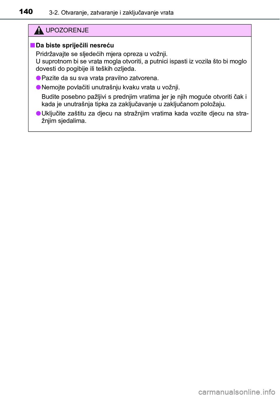 TOYOTA RAV4 2016 Upute Za Rukovanje (in Croatian) 1403-2. Otvaranje, zatvaranje i zaključavanje vrata
UPOZORENJE
nDa biste spriječili nesreću
Pridržavajte se sljedećih mjera opreza u vožnji.
U suprotnom bi se vrata mogla otvoriti, a putnici isp TOYOTA RAV4 2016 Upute Za Rukovanje (in Croatian) 1403-2. Otvaranje, zatvaranje i zaključavanje vrata
UPOZORENJE
nDa biste spriječili nesreću
Pridržavajte se sljedećih mjera opreza u vožnji.
U suprotnom bi se vrata mogla otvoriti, a putnici isp