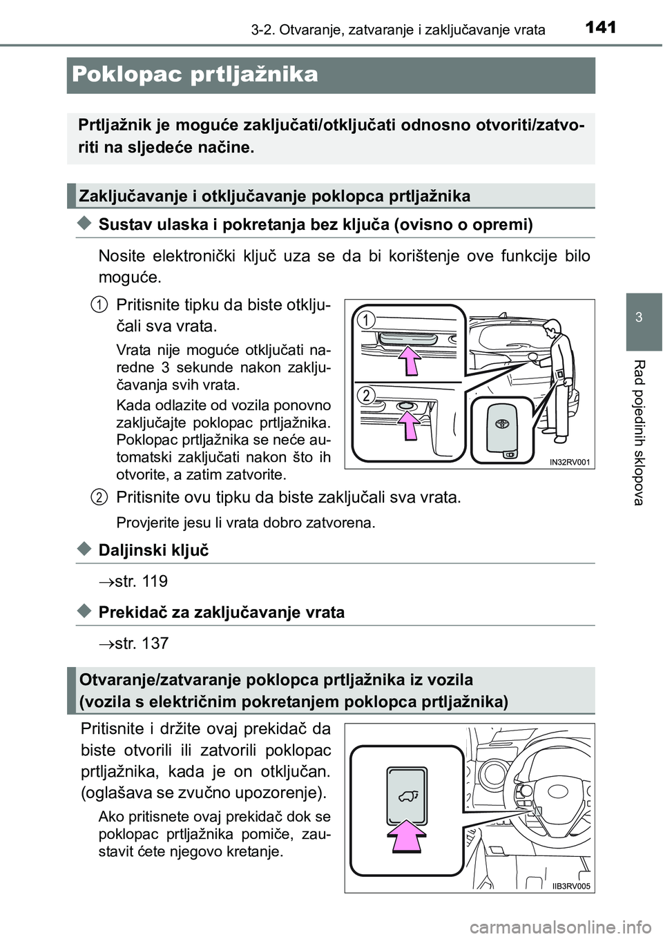 TOYOTA RAV4 2016 Upute Za Rukovanje (in Croatian) 141
3
3-2. Otvaranje, zatvaranje i zaključavanje vrata
Rad pojedinih sklopova
Poklopac prtljažnika
uSustav ulaska i pokretanja bez ključa (ovisno o opremi)
Nosite elektronički ključ uza se d TOYOTA RAV4 2016 Upute Za Rukovanje (in Croatian) 141
3
3-2. Otvaranje, zatvaranje i zaključavanje vrata
Rad pojedinih sklopova
Poklopac prtljažnika
uSustav ulaska i pokretanja bez ključa (ovisno o opremi)
Nosite elektronički ključ uza se d