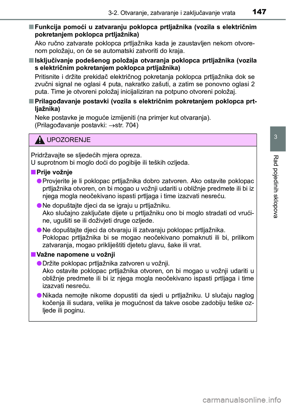 TOYOTA RAV4 2016 Upute Za Rukovanje (in Croatian) 1473-2. Otvaranje, zatvaranje i zaključavanje vrata
3
Rad pojedinih sklopova
nFunkcija pomoći u zatvaranju poklopca prtljažnika (vozila s električnim
pokretanjem poklopca prtljažnika)
Ako TOYOTA RAV4 2016 Upute Za Rukovanje (in Croatian) 1473-2. Otvaranje, zatvaranje i zaključavanje vrata
3
Rad pojedinih sklopova
nFunkcija pomoći u zatvaranju poklopca prtljažnika (vozila s električnim
pokretanjem poklopca prtljažnika)
Ako