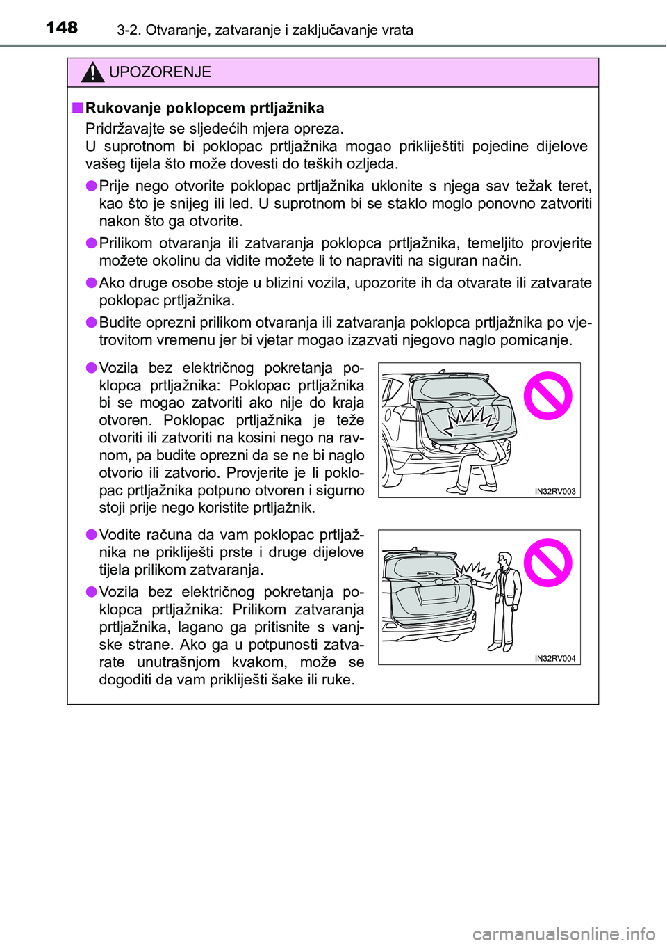TOYOTA RAV4 2016 Upute Za Rukovanje (in Croatian) 1483-2. Otvaranje, zatvaranje i zaključavanje vrata
UPOZORENJE
nRukovanje poklopcem prtljažnika
Pridržavajte se sljedećih mjera opreza.
U suprotnom bi poklopac prtljažnika mogao prikliješt TOYOTA RAV4 2016 Upute Za Rukovanje (in Croatian) 1483-2. Otvaranje, zatvaranje i zaključavanje vrata
UPOZORENJE
nRukovanje poklopcem prtljažnika
Pridržavajte se sljedećih mjera opreza.
U suprotnom bi poklopac prtljažnika mogao prikliješt
