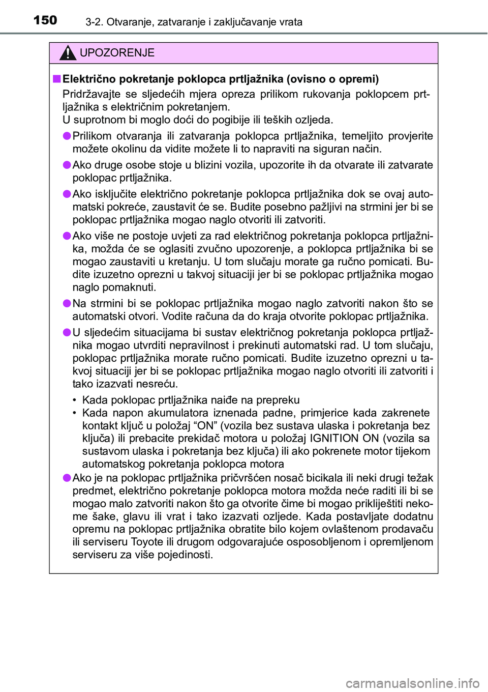TOYOTA RAV4 2016 Upute Za Rukovanje (in Croatian) 1503-2. Otvaranje, zatvaranje i zaključavanje vrata
UPOZORENJE
nElektrično pokretanje poklopca prtljažnika (ovisno o opremi)
Pridržavajte se sljedećih mjera opreza prilikom rukovanja poklo TOYOTA RAV4 2016 Upute Za Rukovanje (in Croatian) 1503-2. Otvaranje, zatvaranje i zaključavanje vrata
UPOZORENJE
nElektrično pokretanje poklopca prtljažnika (ovisno o opremi)
Pridržavajte se sljedećih mjera opreza prilikom rukovanja poklo