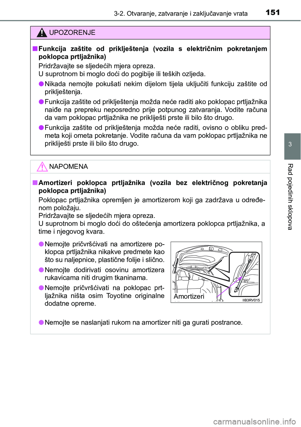 TOYOTA RAV4 2016 Upute Za Rukovanje (in Croatian) 1513-2. Otvaranje, zatvaranje i zaključavanje vrata
3
Rad pojedinih sklopova
UPOZORENJE
nFunkcija zaštite od priklještenja (vozila s električnim pokretanjem
poklopca prtljažnika)
Pridržav TOYOTA RAV4 2016 Upute Za Rukovanje (in Croatian) 1513-2. Otvaranje, zatvaranje i zaključavanje vrata
3
Rad pojedinih sklopova
UPOZORENJE
nFunkcija zaštite od priklještenja (vozila s električnim pokretanjem
poklopca prtljažnika)
Pridržav