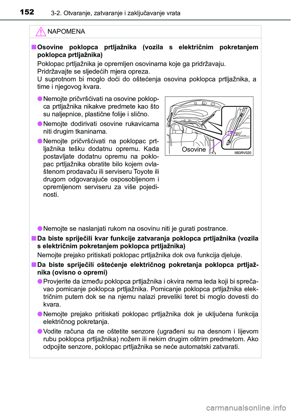 TOYOTA RAV4 2016 Upute Za Rukovanje (in Croatian) 1523-2. Otvaranje, zatvaranje i zaključavanje vrata
NAPOMENA
nOsovine poklopca prtljažnika (vozila s električnim pokretanjem
poklopca prtljažnika)
Poklopac prtljažnika je opremljen osovinam TOYOTA RAV4 2016 Upute Za Rukovanje (in Croatian) 1523-2. Otvaranje, zatvaranje i zaključavanje vrata
NAPOMENA
nOsovine poklopca prtljažnika (vozila s električnim pokretanjem
poklopca prtljažnika)
Poklopac prtljažnika je opremljen osovinam