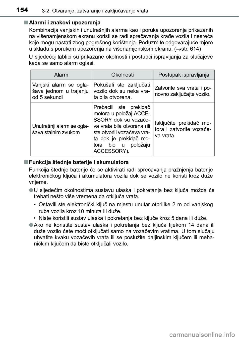 TOYOTA RAV4 2016 Upute Za Rukovanje (in Croatian) 1543-2. Otvaranje, zatvaranje i zaključavanje vrata
nAlarmi i znakovi upozorenja
Kombinacija vanjskih i unutrašnjih alarma kao i poruka upozorenja prikazanih
na višenamjenskom ekranu koristi se rad TOYOTA RAV4 2016 Upute Za Rukovanje (in Croatian) 1543-2. Otvaranje, zatvaranje i zaključavanje vrata
nAlarmi i znakovi upozorenja
Kombinacija vanjskih i unutrašnjih alarma kao i poruka upozorenja prikazanih
na višenamjenskom ekranu koristi se rad