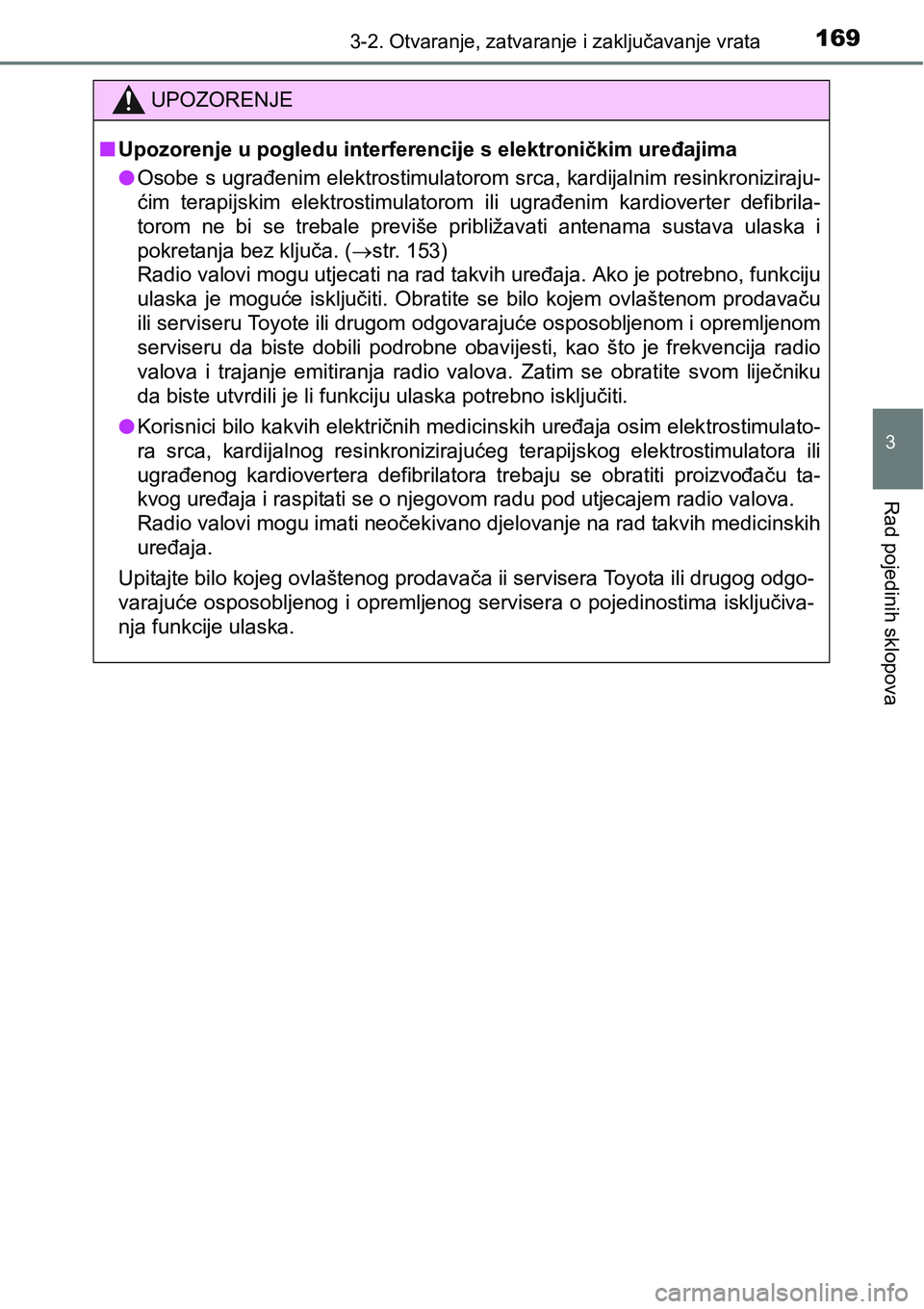 TOYOTA RAV4 2016 Upute Za Rukovanje (in Croatian) 1693-2. Otvaranje, zatvaranje i zaključavanje vrata
3
Rad pojedinih sklopova
UPOZORENJE
nUpozorenje u pogledu interferencije s elektroničkim uređajima
lOsobe s ugrađenim elektrostimulatorom srca, TOYOTA RAV4 2016 Upute Za Rukovanje (in Croatian) 1693-2. Otvaranje, zatvaranje i zaključavanje vrata
3
Rad pojedinih sklopova
UPOZORENJE
nUpozorenje u pogledu interferencije s elektroničkim uređajima
lOsobe s ugrađenim elektrostimulatorom srca,