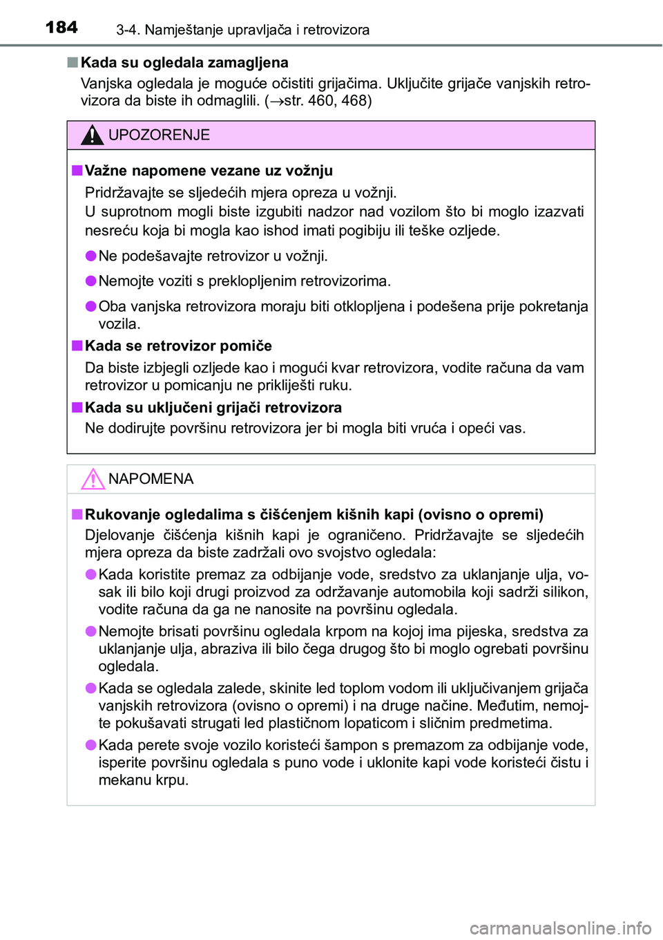 TOYOTA RAV4 2016 Upute Za Rukovanje (in Croatian) 1843-4. Namještanje upravljača i retrovizora
nKada su ogledala zamagljena
Vanjska ogledala je moguće očistiti grijačima. Uključite grijače vanjskih retro-
vizora da biste ih odmaglili. (str. TOYOTA RAV4 2016 Upute Za Rukovanje (in Croatian) 1843-4. Namještanje upravljača i retrovizora
nKada su ogledala zamagljena
Vanjska ogledala je moguće očistiti grijačima. Uključite grijače vanjskih retro-
vizora da biste ih odmaglili. (str.