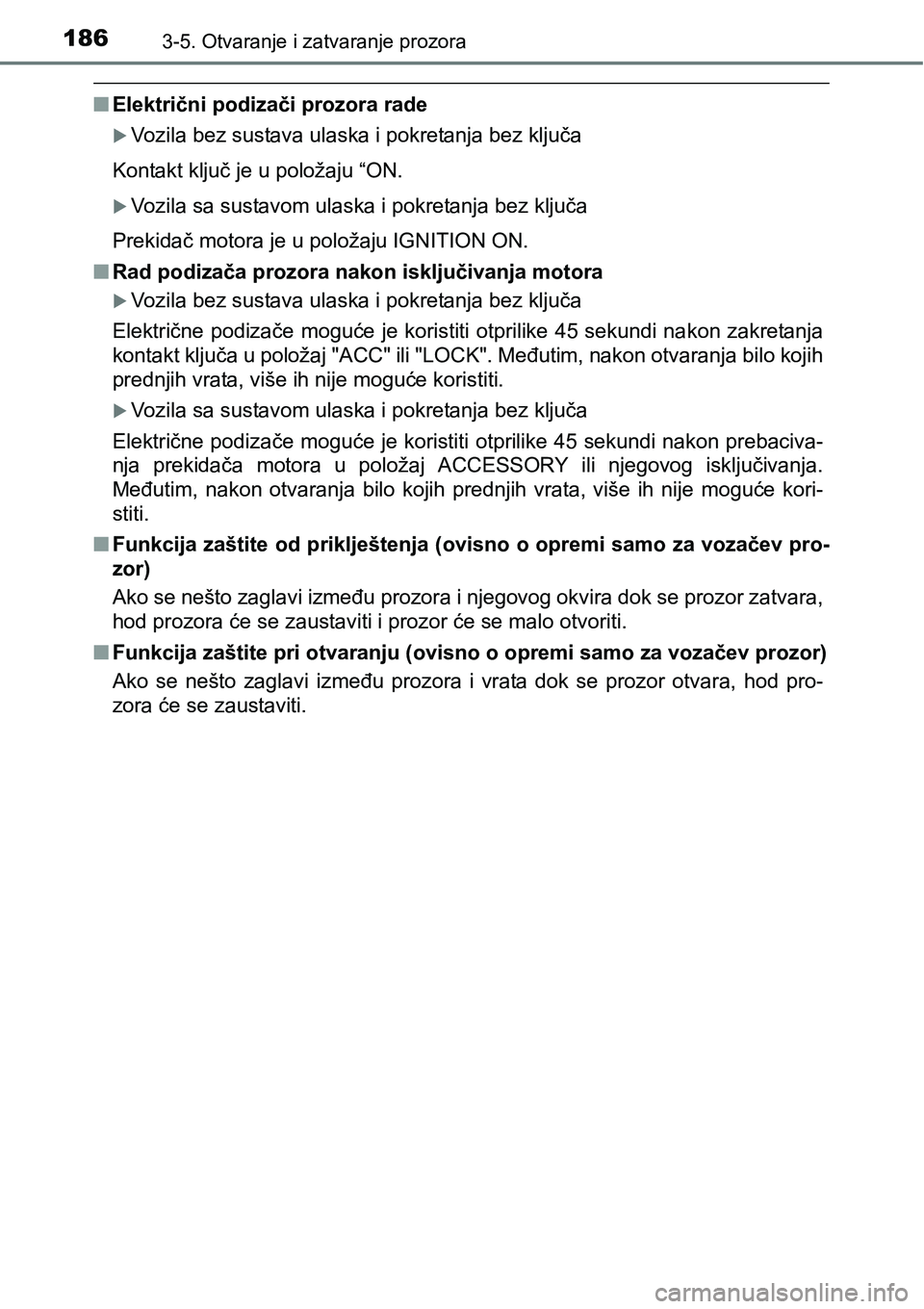 TOYOTA RAV4 2016 Upute Za Rukovanje (in Croatian) 1863-5. Otvaranje i zatvaranje prozora
nElektrični podizači prozora rade
Vozila bez sustava ulaska i pokretanja bez ključa
Kontakt ključ je u položaju “ON.
Vozila sa sustavom ulaska i pok TOYOTA RAV4 2016 Upute Za Rukovanje (in Croatian) 1863-5. Otvaranje i zatvaranje prozora
nElektrični podizači prozora rade
Vozila bez sustava ulaska i pokretanja bez ključa
Kontakt ključ je u položaju “ON.
Vozila sa sustavom ulaska i pok