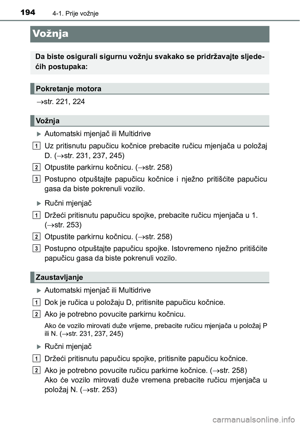 TOYOTA RAV4 2016 Upute Za Rukovanje (in Croatian) 1944-1. Prije vožnje
Vo žn j a
str. 221, 224
Automatski mjenjač ili Multidrive
Uz pritisnutu papučicu kočnice prebacite ručicu mjenjača u položaj
D. (str. 231, 237, 245)
Otpustite par TOYOTA RAV4 2016 Upute Za Rukovanje (in Croatian) 1944-1. Prije vožnje
Vo žn j a
str. 221, 224
Automatski mjenjač ili Multidrive
Uz pritisnutu papučicu kočnice prebacite ručicu mjenjača u položaj
D. (str. 231, 237, 245)
Otpustite par