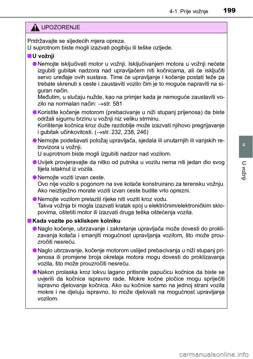 TOYOTA RAV4 2016 Upute Za Rukovanje (in Croatian) 1994-1. Prije vožnje
4
U vožnji
UPOZORENJE
Pridržavajte se sljedećih mjera opreza.
U suprotnom biste mogli izazvati pogibiju ili teške ozljede.
nU vožnji
lNemojte isključivati motor u vož TOYOTA RAV4 2016 Upute Za Rukovanje (in Croatian) 1994-1. Prije vožnje
4
U vožnji
UPOZORENJE
Pridržavajte se sljedećih mjera opreza.
U suprotnom biste mogli izazvati pogibiju ili teške ozljede.
nU vožnji
lNemojte isključivati motor u vož
