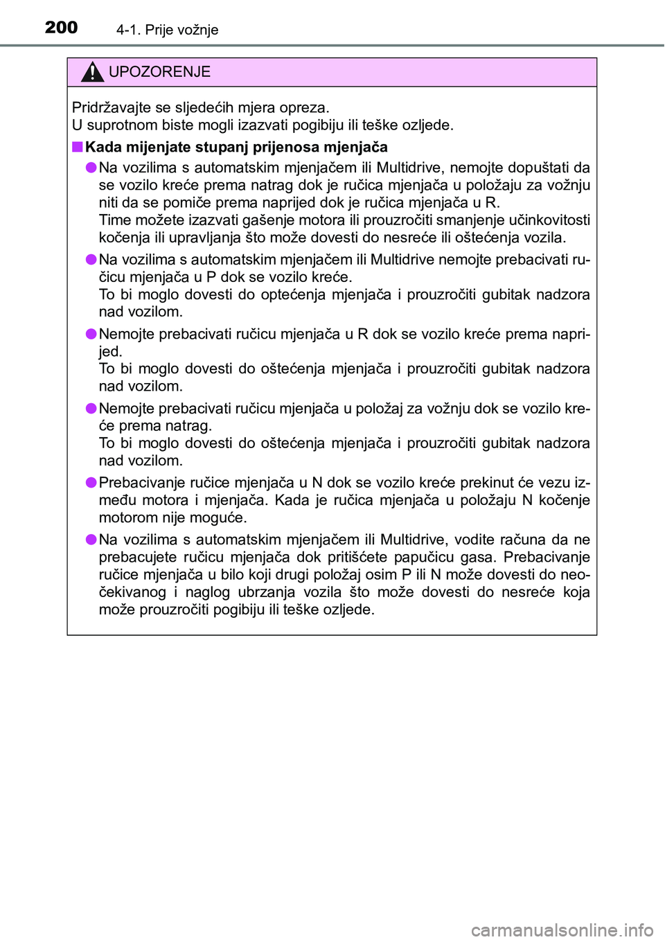 TOYOTA RAV4 2016 Upute Za Rukovanje (in Croatian) 2004-1. Prije vožnje
UPOZORENJE
Pridržavajte se sljedećih mjera opreza.
U suprotnom biste mogli izazvati pogibiju ili teške ozljede.
nKada mijenjate stupanj prijenosa mjenjača
lNa vozilima s a TOYOTA RAV4 2016 Upute Za Rukovanje (in Croatian) 2004-1. Prije vožnje
UPOZORENJE
Pridržavajte se sljedećih mjera opreza.
U suprotnom biste mogli izazvati pogibiju ili teške ozljede.
nKada mijenjate stupanj prijenosa mjenjača
lNa vozilima s a