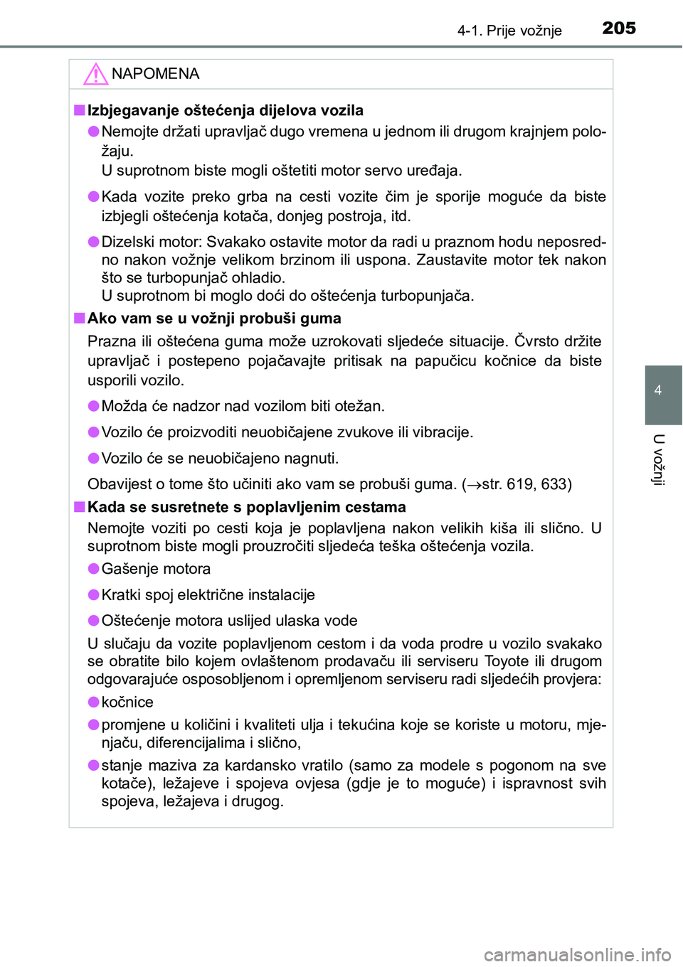 TOYOTA RAV4 2016 Upute Za Rukovanje (in Croatian) 2054-1. Prije vožnje
4
U vožnji
NAPOMENA
nIzbjegavanje oštećenja dijelova vozila
lNemojte držati upravljač dugo vremena u jednom ili drugom krajnjem polo-
žaju.
<003800030056005800530055005200 TOYOTA RAV4 2016 Upute Za Rukovanje (in Croatian) 2054-1. Prije vožnje
4
U vožnji
NAPOMENA
nIzbjegavanje oštećenja dijelova vozila
lNemojte držati upravljač dugo vremena u jednom ili drugom krajnjem polo-
žaju.
<003800030056005800530055005200