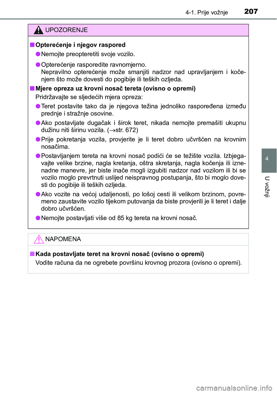 TOYOTA RAV4 2016 Upute Za Rukovanje (in Croatian) 2074-1. Prije vožnje
4
U vožnji
UPOZORENJE
nOpterećenje i njegov raspored
lNemojte preopteretiti svoje vozilo.
lOpterećenje rasporedite ravnomjerno.
Nepravilno opterećenje može smanjiti nad TOYOTA RAV4 2016 Upute Za Rukovanje (in Croatian) 2074-1. Prije vožnje
4
U vožnji
UPOZORENJE
nOpterećenje i njegov raspored
lNemojte preopteretiti svoje vozilo.
lOpterećenje rasporedite ravnomjerno.
Nepravilno opterećenje može smanjiti nad