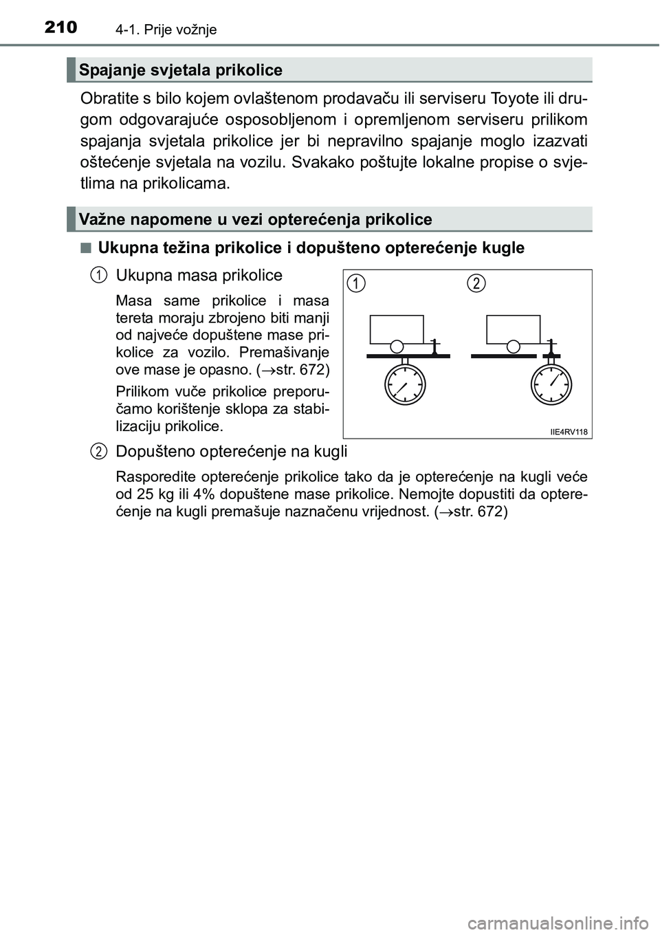 TOYOTA RAV4 2016 Upute Za Rukovanje (in Croatian) 2104-1. Prije vožnje
Obratite s bilo kojem ovlaštenom prodavaču ili serviseru Toyote ili dru-
gom odgovarajuće osposobljenom i opremljenom serviseru prilikom
spajanja svjetala prikolice je TOYOTA RAV4 2016 Upute Za Rukovanje (in Croatian) 2104-1. Prije vožnje
Obratite s bilo kojem ovlaštenom prodavaču ili serviseru Toyote ili dru-
gom odgovarajuće osposobljenom i opremljenom serviseru prilikom
spajanja svjetala prikolice je