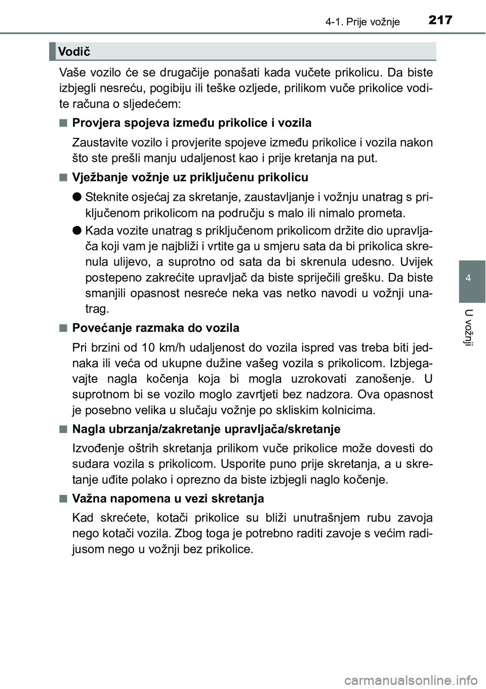 TOYOTA RAV4 2016 Upute Za Rukovanje (in Croatian) 2174-1. Prije vožnje
4
U vožnji
Vaše vozilo će se drugačije ponašati kada vučete prikolicu. Da biste
izbjegli nesreću, pogibiju ili teške ozljede, prilikom vuče prikolice vodi-
te r TOYOTA RAV4 2016 Upute Za Rukovanje (in Croatian) 2174-1. Prije vožnje
4
U vožnji
Vaše vozilo će se drugačije ponašati kada vučete prikolicu. Da biste
izbjegli nesreću, pogibiju ili teške ozljede, prilikom vuče prikolice vodi-
te r