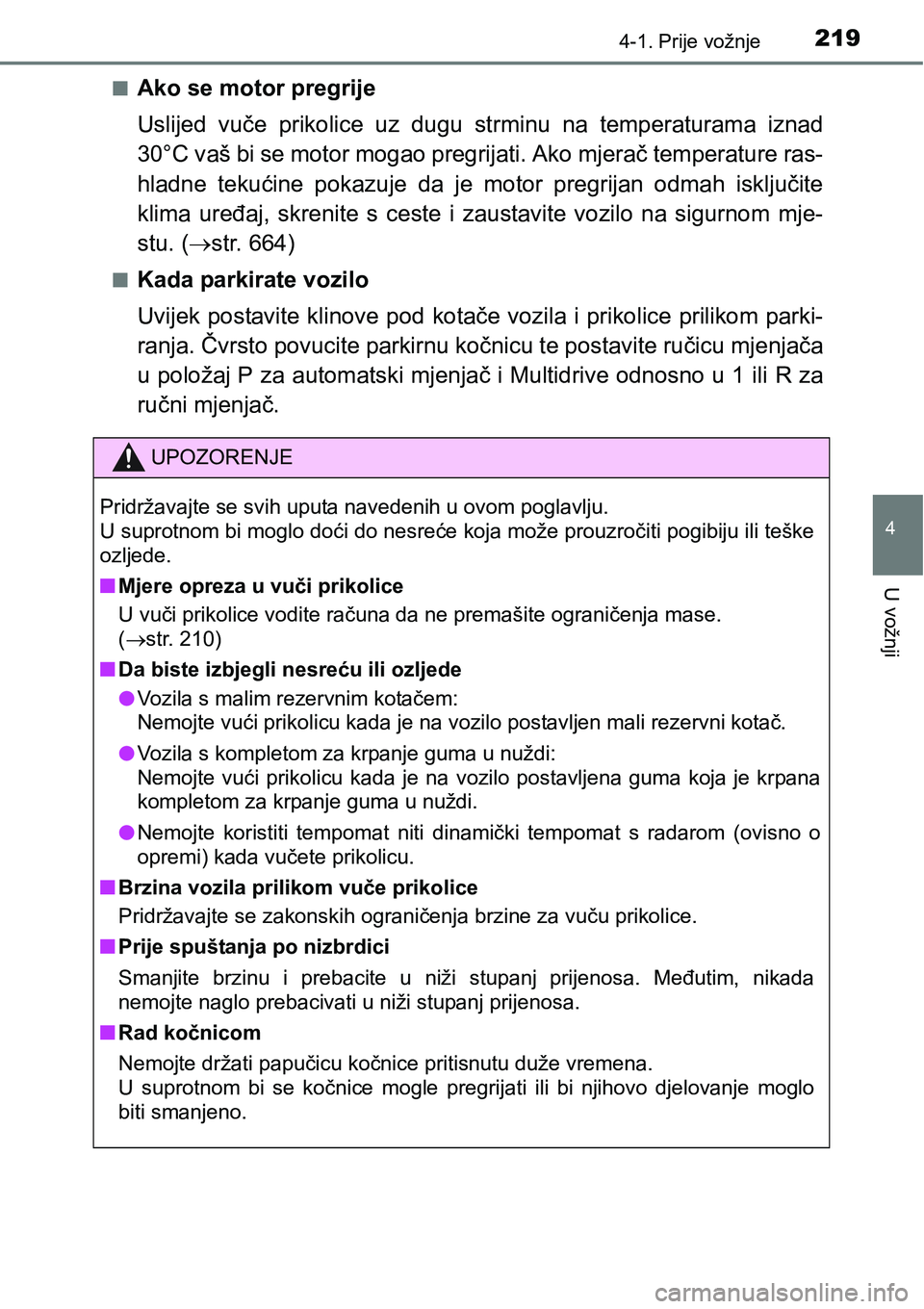 TOYOTA RAV4 2016 Upute Za Rukovanje (in Croatian) 2194-1. Prije vožnje
4
U vožnji
nAko se motor pregrije
Uslijed vuče prikolice uz dugu strminu na temperaturama iznad
30°C vaš bi se motor mogao pregrijati. Ako mjerač temperature ras-
hl TOYOTA RAV4 2016 Upute Za Rukovanje (in Croatian) 2194-1. Prije vožnje
4
U vožnji
nAko se motor pregrije
Uslijed vuče prikolice uz dugu strminu na temperaturama iznad
30°C vaš bi se motor mogao pregrijati. Ako mjerač temperature ras-
hl