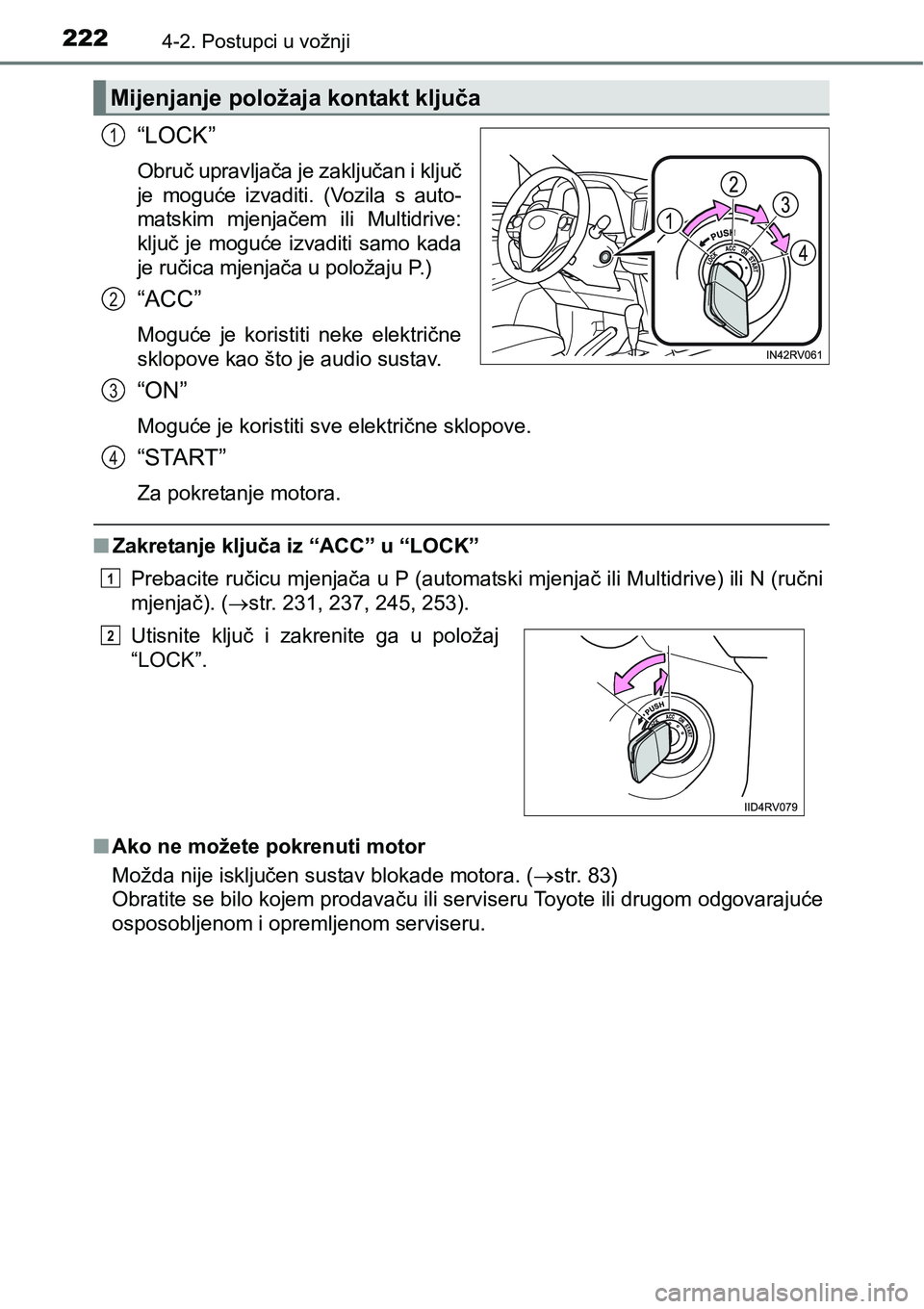 TOYOTA RAV4 2016 Upute Za Rukovanje (in Croatian) 2224-2. Postupci u vožnji
“LOCK”
Obruč upravljača je zaključan i ključ
je moguće izvaditi. (Vozila s auto-
matskim mjenjačem ili Multidrive:
ključ je moguće izvaditi samo kad TOYOTA RAV4 2016 Upute Za Rukovanje (in Croatian) 2224-2. Postupci u vožnji
“LOCK”
Obruč upravljača je zaključan i ključ
je moguće izvaditi. (Vozila s auto-
matskim mjenjačem ili Multidrive:
ključ je moguće izvaditi samo kad