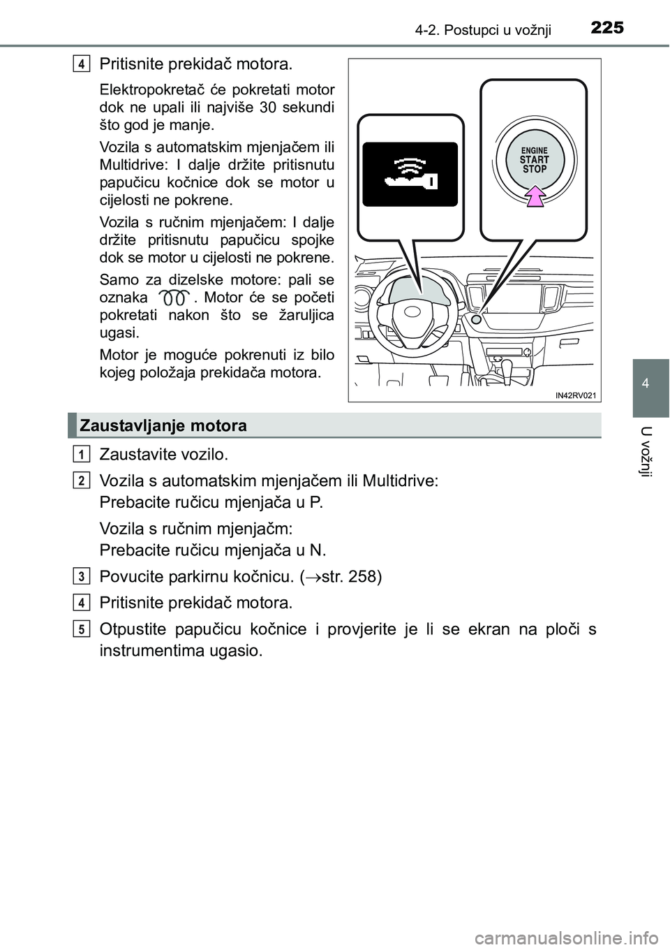 TOYOTA RAV4 2016 Upute Za Rukovanje (in Croatian) 2254-2. Postupci u vožnji
4
U vožnji
Pritisnite prekidač motora.
Elektropokretač će pokretati motor
dok ne upali ili najviše 30 sekundi
što god je manje.
Vozila s automatskim mjenjače TOYOTA RAV4 2016 Upute Za Rukovanje (in Croatian) 2254-2. Postupci u vožnji
4
U vožnji
Pritisnite prekidač motora.
Elektropokretač će pokretati motor
dok ne upali ili najviše 30 sekundi
što god je manje.
Vozila s automatskim mjenjače