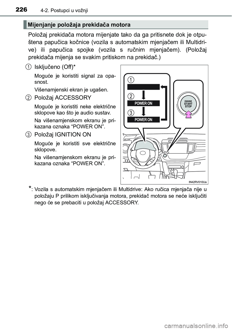 TOYOTA RAV4 2016 Upute Za Rukovanje (in Croatian) 2264-2. Postupci u vožnji
Položaj prekidača motora mijenjate tako da ga pritisnete dok je otpu-
štena papučica kočnice (vozila s automatskim mjenjačem ili Multidri-
ve) ili papučica TOYOTA RAV4 2016 Upute Za Rukovanje (in Croatian) 2264-2. Postupci u vožnji
Položaj prekidača motora mijenjate tako da ga pritisnete dok je otpu-
štena papučica kočnice (vozila s automatskim mjenjačem ili Multidri-
ve) ili papučica
