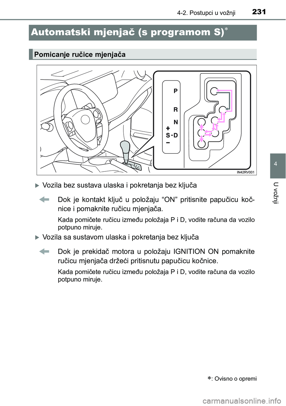 TOYOTA RAV4 2016 Upute Za Rukovanje (in Croatian) 231
4
4-2. Postupci u vožnji
U vožnji
Automatski mjenjač (s programom S)
Vozila bez sustava ulaska i pokretanja bez ključa
Dok je kontakt ključ u položaju “ON” pritisnite papu TOYOTA RAV4 2016 Upute Za Rukovanje (in Croatian) 231
4
4-2. Postupci u vožnji
U vožnji
Automatski mjenjač (s programom S)
Vozila bez sustava ulaska i pokretanja bez ključa
Dok je kontakt ključ u položaju “ON” pritisnite papu