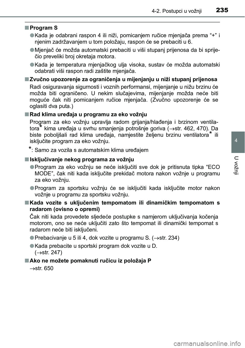 TOYOTA RAV4 2016 Upute Za Rukovanje (in Croatian) 2354-2. Postupci u vožnji
4
U vožnji
nProgram S
lKada je odabrani raspon 4 ili niži, pomicanjem ručice mjenjača prema “+” i
njenim zadržavanjem u tom položaju, raspon će se preb TOYOTA RAV4 2016 Upute Za Rukovanje (in Croatian) 2354-2. Postupci u vožnji
4
U vožnji
nProgram S
lKada je odabrani raspon 4 ili niži, pomicanjem ručice mjenjača prema “+” i
njenim zadržavanjem u tom položaju, raspon će se preb