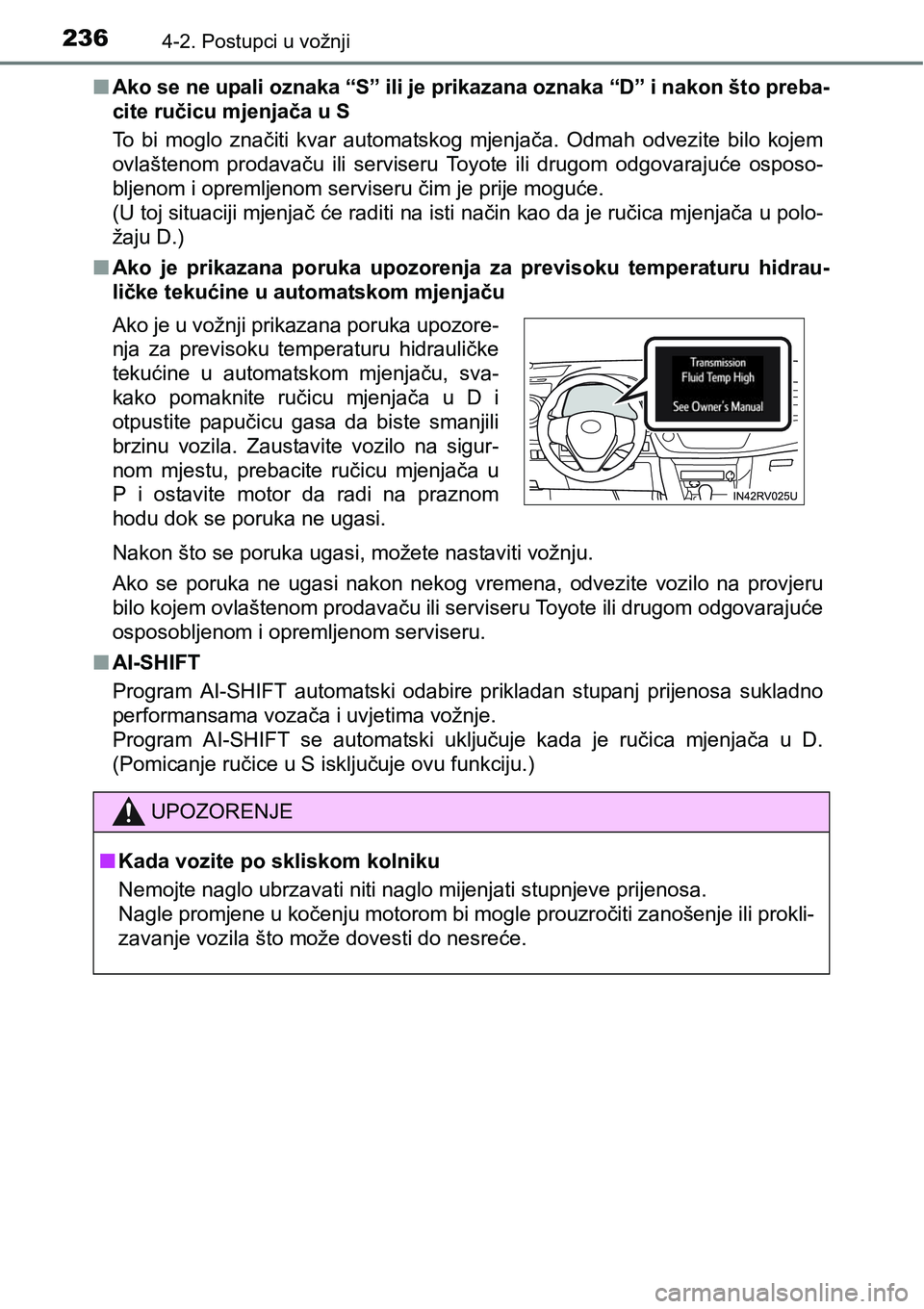TOYOTA RAV4 2016 Upute Za Rukovanje (in Croatian) 2364-2. Postupci u vožnji
nAko se ne upali oznaka “S” ili je prikazana oznaka “D” i nakon što preba-
cite ručicu mjenjača u S
To bi moglo značiti kvar automatskog mjenjača. Odmah TOYOTA RAV4 2016 Upute Za Rukovanje (in Croatian) 2364-2. Postupci u vožnji
nAko se ne upali oznaka “S” ili je prikazana oznaka “D” i nakon što preba-
cite ručicu mjenjača u S
To bi moglo značiti kvar automatskog mjenjača. Odmah