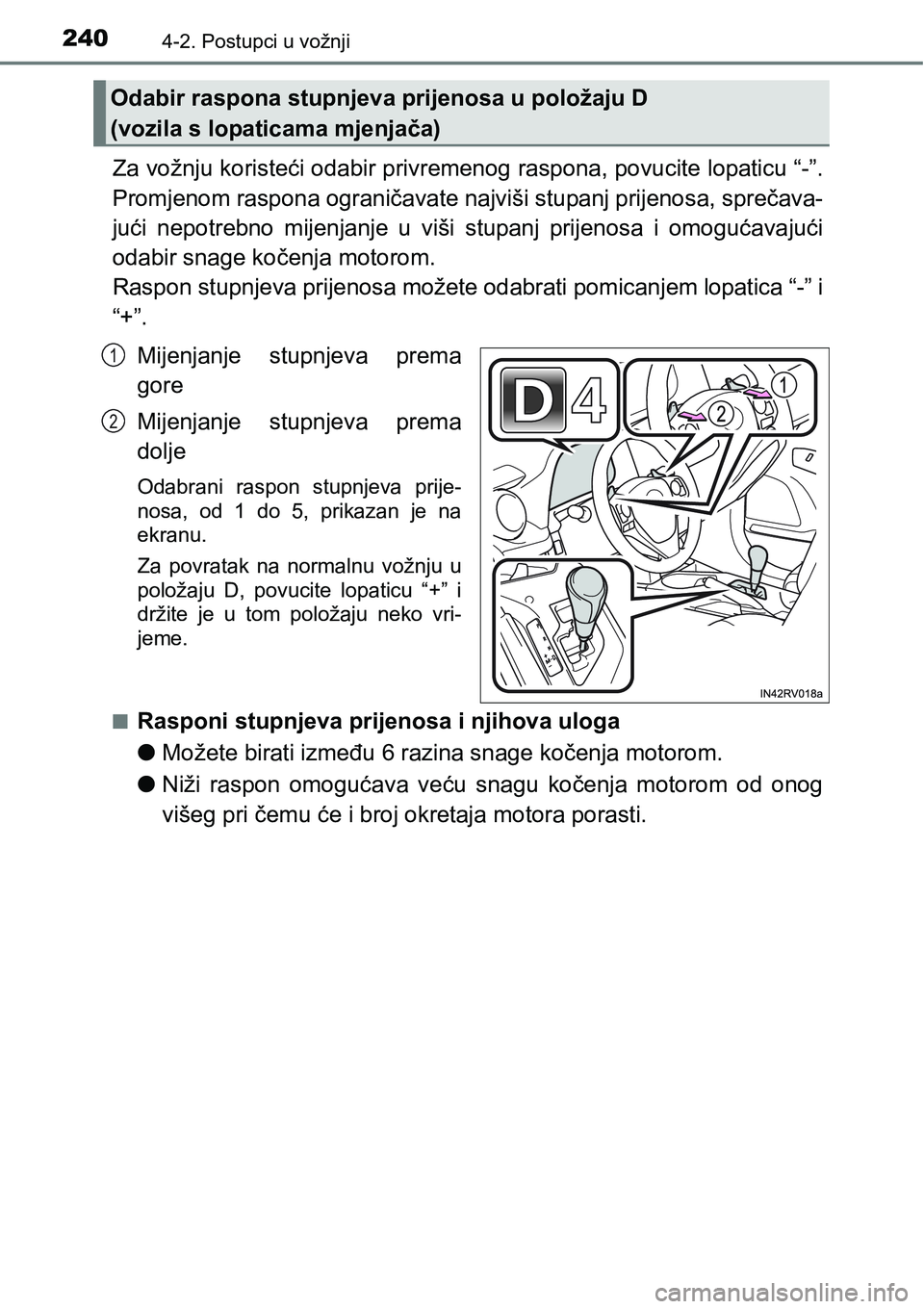 TOYOTA RAV4 2016 Upute Za Rukovanje (in Croatian) 2404-2. Postupci u vožnji
Za vožnju koristeći odabir privremenog raspona, povucite lopaticu “-”.
Promjenom raspona ograničavate najviši stupanj prijenosa, sprečava-
jući nepotrebno mijenj TOYOTA RAV4 2016 Upute Za Rukovanje (in Croatian) 2404-2. Postupci u vožnji
Za vožnju koristeći odabir privremenog raspona, povucite lopaticu “-”.
Promjenom raspona ograničavate najviši stupanj prijenosa, sprečava-
jući nepotrebno mijenj