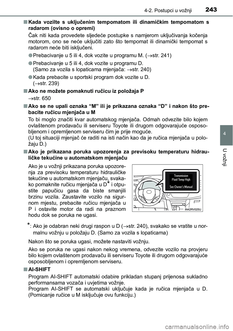 TOYOTA RAV4 2016 Upute Za Rukovanje (in Croatian) 2434-2. Postupci u vožnji
4
U vožnji
nKada vozilte s uključenim tempomatom ili dinamičkim tempomatom s
radarom (ovisno o opremi)
Čak niti kada provedete sljedeće postupke s namjero TOYOTA RAV4 2016 Upute Za Rukovanje (in Croatian) 2434-2. Postupci u vožnji
4
U vožnji
nKada vozilte s uključenim tempomatom ili dinamičkim tempomatom s
radarom (ovisno o opremi)
Čak niti kada provedete sljedeće postupke s namjero