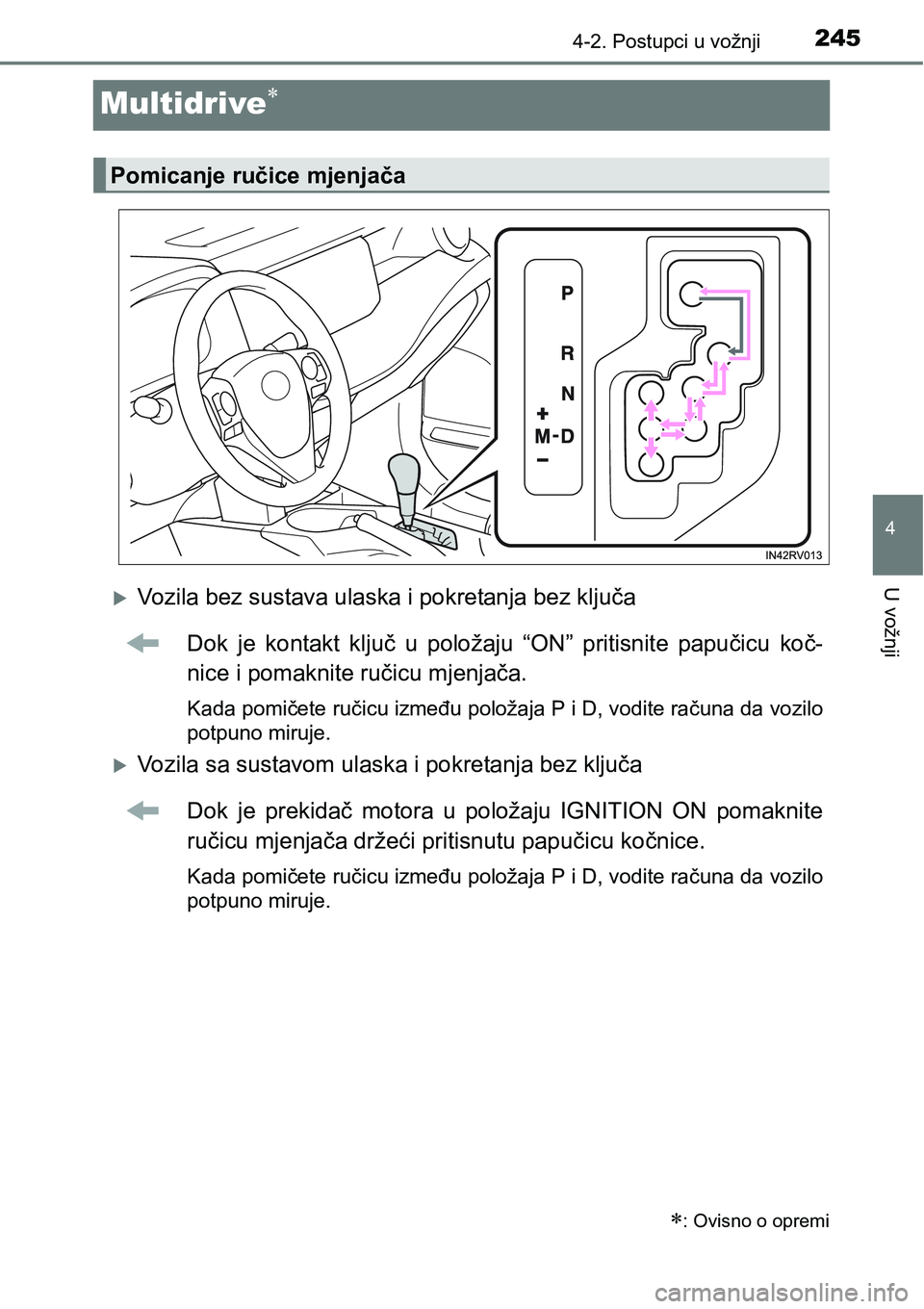 TOYOTA RAV4 2016 Upute Za Rukovanje (in Croatian) 245
4
4-2. Postupci u vožnji
U vožnji
Multidrive
Vozila bez sustava ulaska i pokretanja bez ključa
Dok je kontakt ključ u položaju “ON” pritisnite papučicu koč-
nice i pomakn TOYOTA RAV4 2016 Upute Za Rukovanje (in Croatian) 245
4
4-2. Postupci u vožnji
U vožnji
Multidrive
Vozila bez sustava ulaska i pokretanja bez ključa
Dok je kontakt ključ u položaju “ON” pritisnite papučicu koč-
nice i pomakn