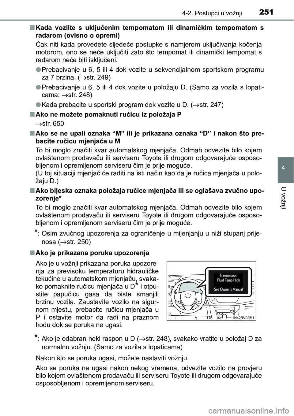 TOYOTA RAV4 2016 Upute Za Rukovanje (in Croatian) 2514-2. Postupci u vožnji
4
U vožnji
nKada vozilte s uključenim tempomatom ili dinamičkim tempomatom s
radarom (ovisno o opremi)
Čak niti kada provedete sljedeće postupke s namjero TOYOTA RAV4 2016 Upute Za Rukovanje (in Croatian) 2514-2. Postupci u vožnji
4
U vožnji
nKada vozilte s uključenim tempomatom ili dinamičkim tempomatom s
radarom (ovisno o opremi)
Čak niti kada provedete sljedeće postupke s namjero