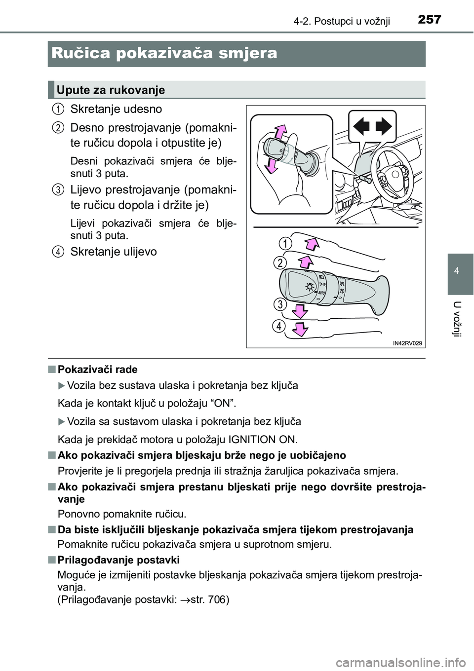 TOYOTA RAV4 2016 Upute Za Rukovanje (in Croatian) 257
4
4-2. Postupci u vožnji
U vožnji
Ručica pokazivača smjera
Skretanje udesno
Desno prestrojavanje (pomakni-
te ručicu dopola i otpustite je)
Desni pokazivači smjera će blje-
snuti 3 pu TOYOTA RAV4 2016 Upute Za Rukovanje (in Croatian) 257
4
4-2. Postupci u vožnji
U vožnji
Ručica pokazivača smjera
Skretanje udesno
Desno prestrojavanje (pomakni-
te ručicu dopola i otpustite je)
Desni pokazivači smjera će blje-
snuti 3 pu