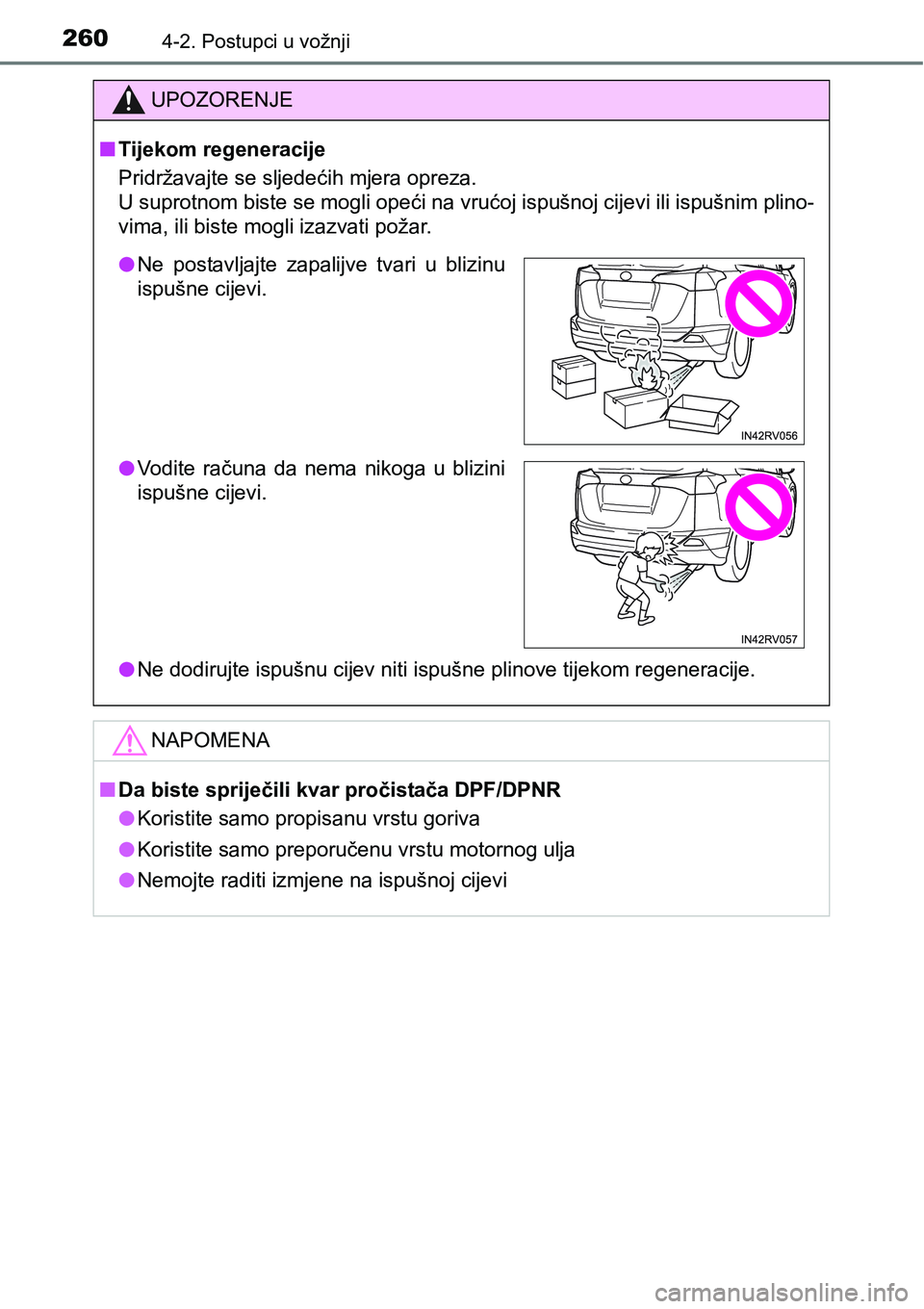 TOYOTA RAV4 2016 Upute Za Rukovanje (in Croatian) 2604-2. Postupci u vožnji
UPOZORENJE
nTijekom regeneracije
Pridržavajte se sljedećih mjera opreza.
U suprotnom biste se mogli opeći na vrućoj ispušnoj cijevi ili ispušnim plino-
vima, ili bist TOYOTA RAV4 2016 Upute Za Rukovanje (in Croatian) 2604-2. Postupci u vožnji
UPOZORENJE
nTijekom regeneracije
Pridržavajte se sljedećih mjera opreza.
U suprotnom biste se mogli opeći na vrućoj ispušnoj cijevi ili ispušnim plino-
vima, ili bist