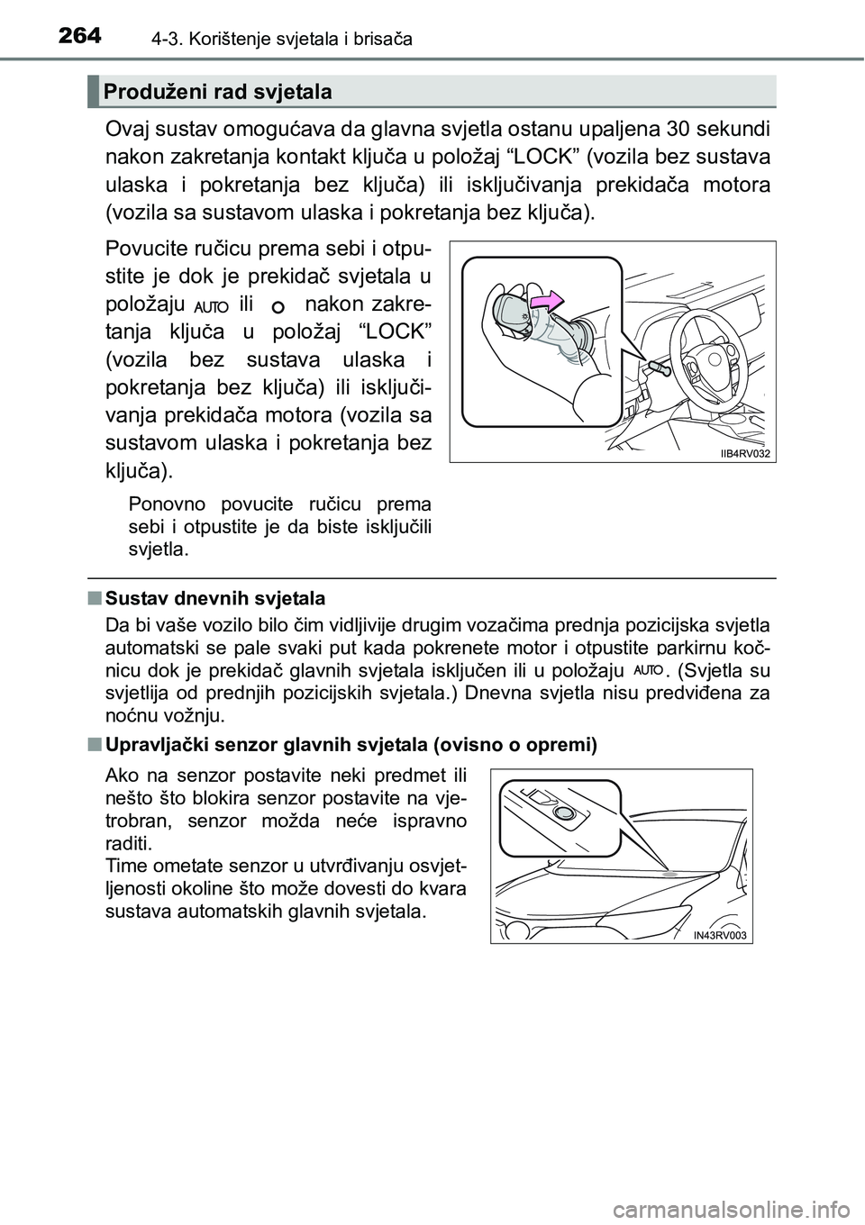 TOYOTA RAV4 2016 Upute Za Rukovanje (in Croatian) 2644-3. Korištenje svjetala i brisača
Ovaj sustav omogućava da glavna svjetla ostanu upaljena 30 sekundi
nakon zakretanja kontakt ključa u položaj “LOCK” (vozila bez sustava
ulaska i pokret TOYOTA RAV4 2016 Upute Za Rukovanje (in Croatian) 2644-3. Korištenje svjetala i brisača
Ovaj sustav omogućava da glavna svjetla ostanu upaljena 30 sekundi
nakon zakretanja kontakt ključa u položaj “LOCK” (vozila bez sustava
ulaska i pokret
