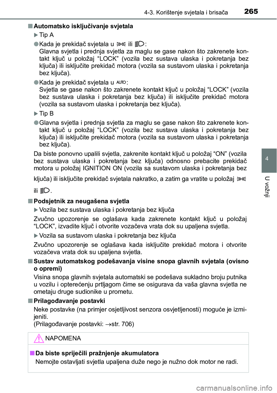 TOYOTA RAV4 2016 Upute Za Rukovanje (in Croatian) 2654-3. Korištenje svjetala i brisača
4
U vožnji
nAutomatsko isključivanje svjetala
Tip A
lKada je prekidač svjetala u ili :
Glavna svjetla i prednja svjetla za maglu se gase nakon što zak TOYOTA RAV4 2016 Upute Za Rukovanje (in Croatian) 2654-3. Korištenje svjetala i brisača
4
U vožnji
nAutomatsko isključivanje svjetala
Tip A
lKada je prekidač svjetala u ili :
Glavna svjetla i prednja svjetla za maglu se gase nakon što zak
