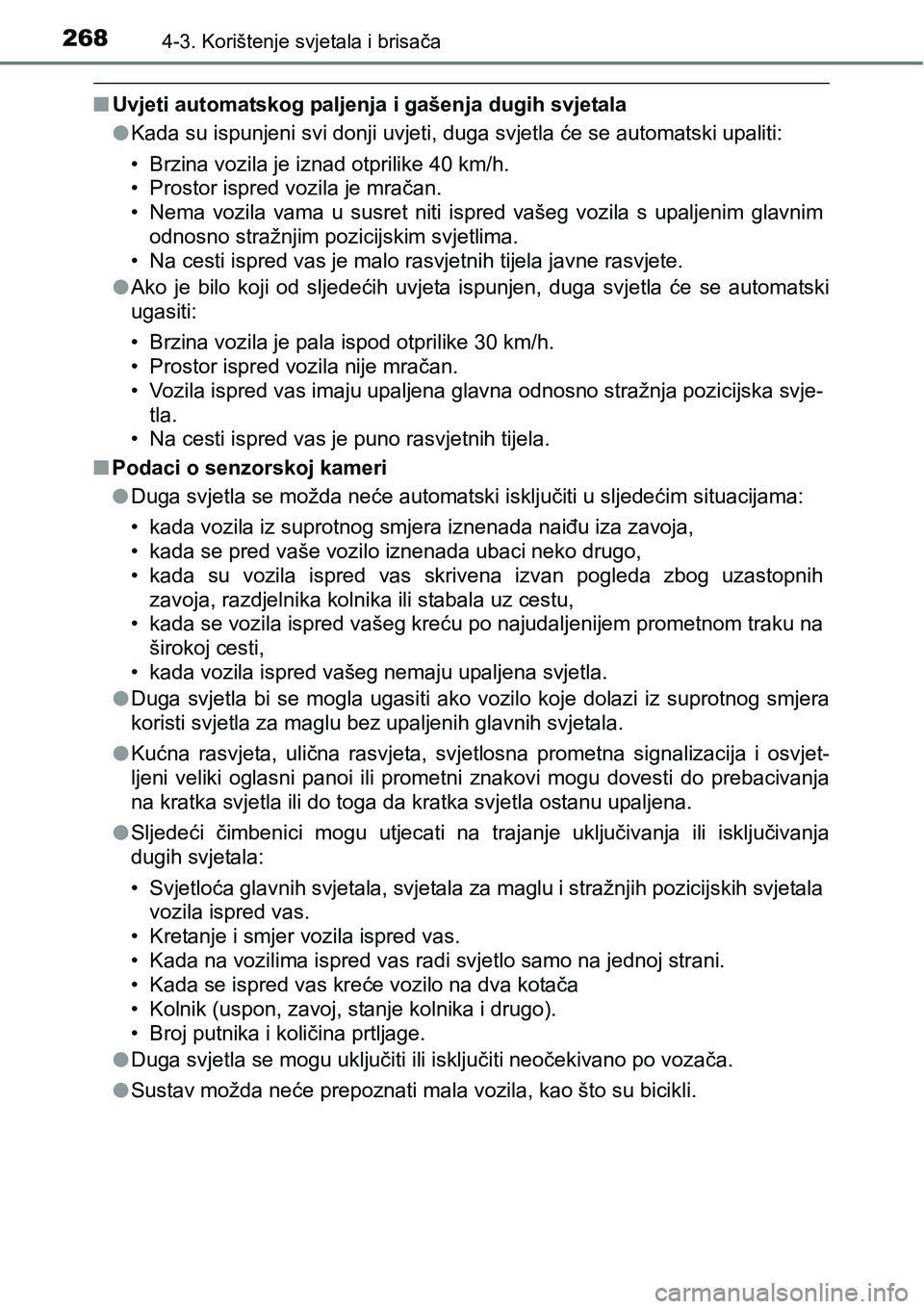 TOYOTA RAV4 2016 Upute Za Rukovanje (in Croatian) 2684-3. Korištenje svjetala i brisača
nUvjeti automatskog paljenja i gašenja dugih svjetala
lKada su ispunjeni svi donji uvjeti, duga svjetla će se automatski upaliti:
• Brzina vozila je iznad o TOYOTA RAV4 2016 Upute Za Rukovanje (in Croatian) 2684-3. Korištenje svjetala i brisača
nUvjeti automatskog paljenja i gašenja dugih svjetala
lKada su ispunjeni svi donji uvjeti, duga svjetla će se automatski upaliti:
• Brzina vozila je iznad o