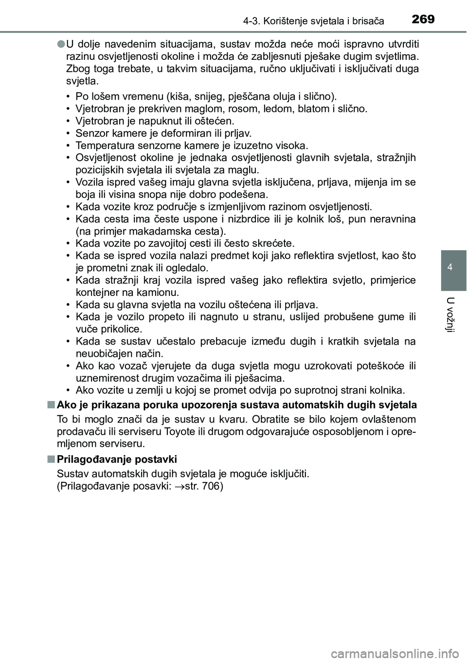 TOYOTA RAV4 2016 Upute Za Rukovanje (in Croatian) 2694-3. Korištenje svjetala i brisača
4
U vožnji
lU dolje navedenim situacijama, sustav možda neće moći ispravno utvrditi
razinu osvjetljenosti okoline i možda će zabljesnuti pješake TOYOTA RAV4 2016 Upute Za Rukovanje (in Croatian) 2694-3. Korištenje svjetala i brisača
4
U vožnji
lU dolje navedenim situacijama, sustav možda neće moći ispravno utvrditi
razinu osvjetljenosti okoline i možda će zabljesnuti pješake