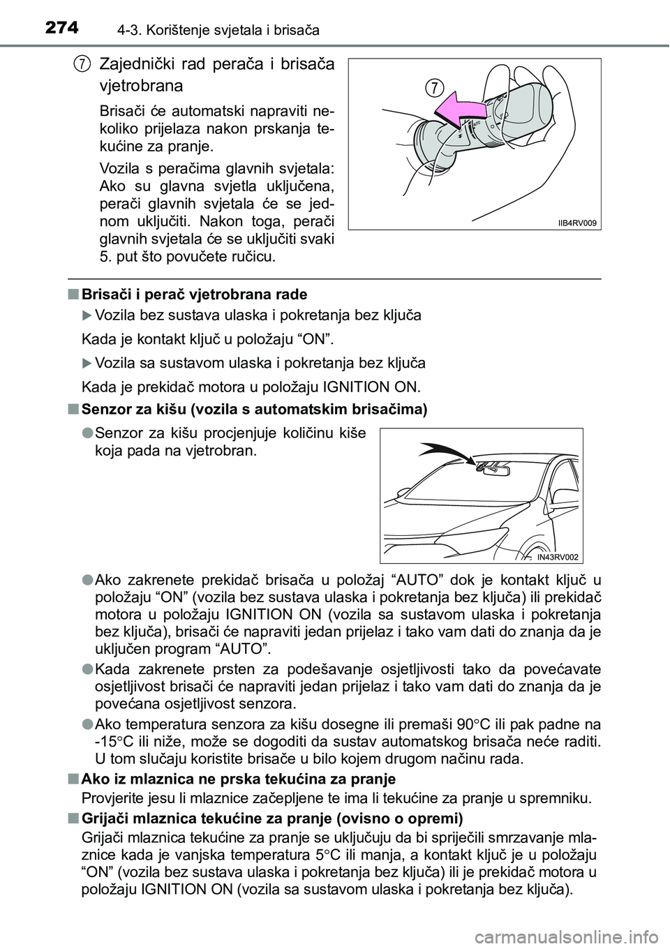 TOYOTA RAV4 2016 Upute Za Rukovanje (in Croatian) 2744-3. Korištenje svjetala i brisača
Zajednički rad perača i brisača
vjetrobrana
Brisači će automatski napraviti ne-
koliko prijelaza nakon prskanja te-
kućine za pranje.
Vozila TOYOTA RAV4 2016 Upute Za Rukovanje (in Croatian) 2744-3. Korištenje svjetala i brisača
Zajednički rad perača i brisača
vjetrobrana
Brisači će automatski napraviti ne-
koliko prijelaza nakon prskanja te-
kućine za pranje.
Vozila