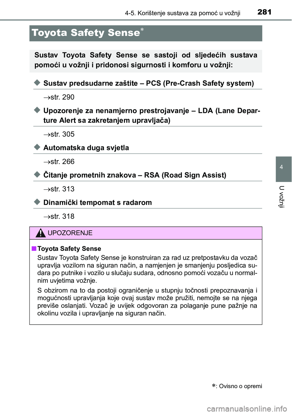 TOYOTA RAV4 2016 Upute Za Rukovanje (in Croatian) 281
4
4-5. Korištenje sustava za pomoć u vožnji
U vožnji
Toyota Safety Sense
uSustav predsudarne zaštite – PCS (Pre-Crash Safety system)
str. 290
uUpozorenje za nenamjerno prestrojavanje TOYOTA RAV4 2016 Upute Za Rukovanje (in Croatian) 281
4
4-5. Korištenje sustava za pomoć u vožnji
U vožnji
Toyota Safety Sense
uSustav predsudarne zaštite – PCS (Pre-Crash Safety system)
str. 290
uUpozorenje za nenamjerno prestrojavanje