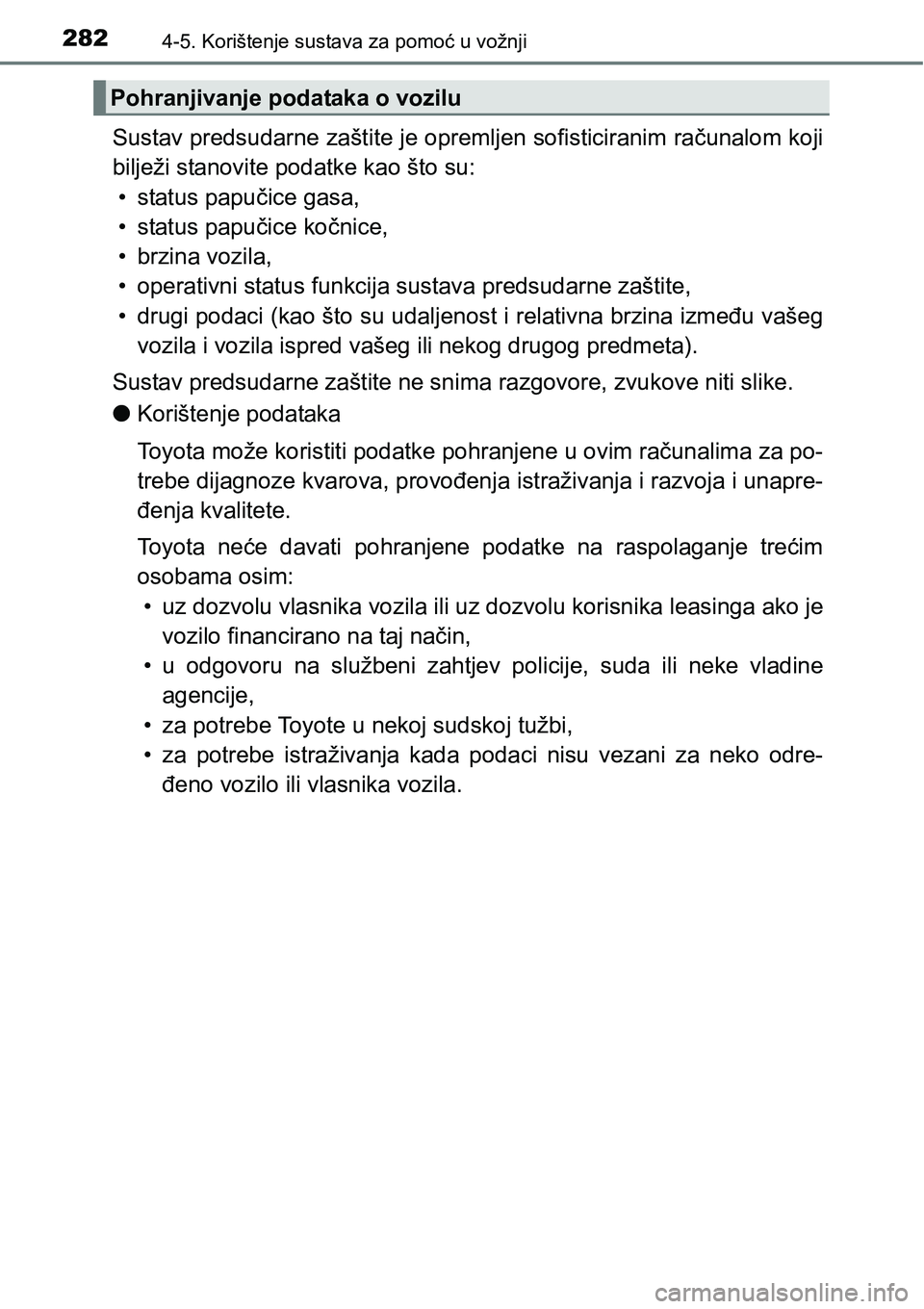 TOYOTA RAV4 2016 Upute Za Rukovanje (in Croatian) 2824-5. Korištenje sustava za pomoć u vožnji
Sustav predsudarne zaštite je opremljen sofisticiranim računalom koji
bilježi stanovite podatke kao što su:
• status papučice gasa,
• status pa TOYOTA RAV4 2016 Upute Za Rukovanje (in Croatian) 2824-5. Korištenje sustava za pomoć u vožnji
Sustav predsudarne zaštite je opremljen sofisticiranim računalom koji
bilježi stanovite podatke kao što su:
• status papučice gasa,
• status pa