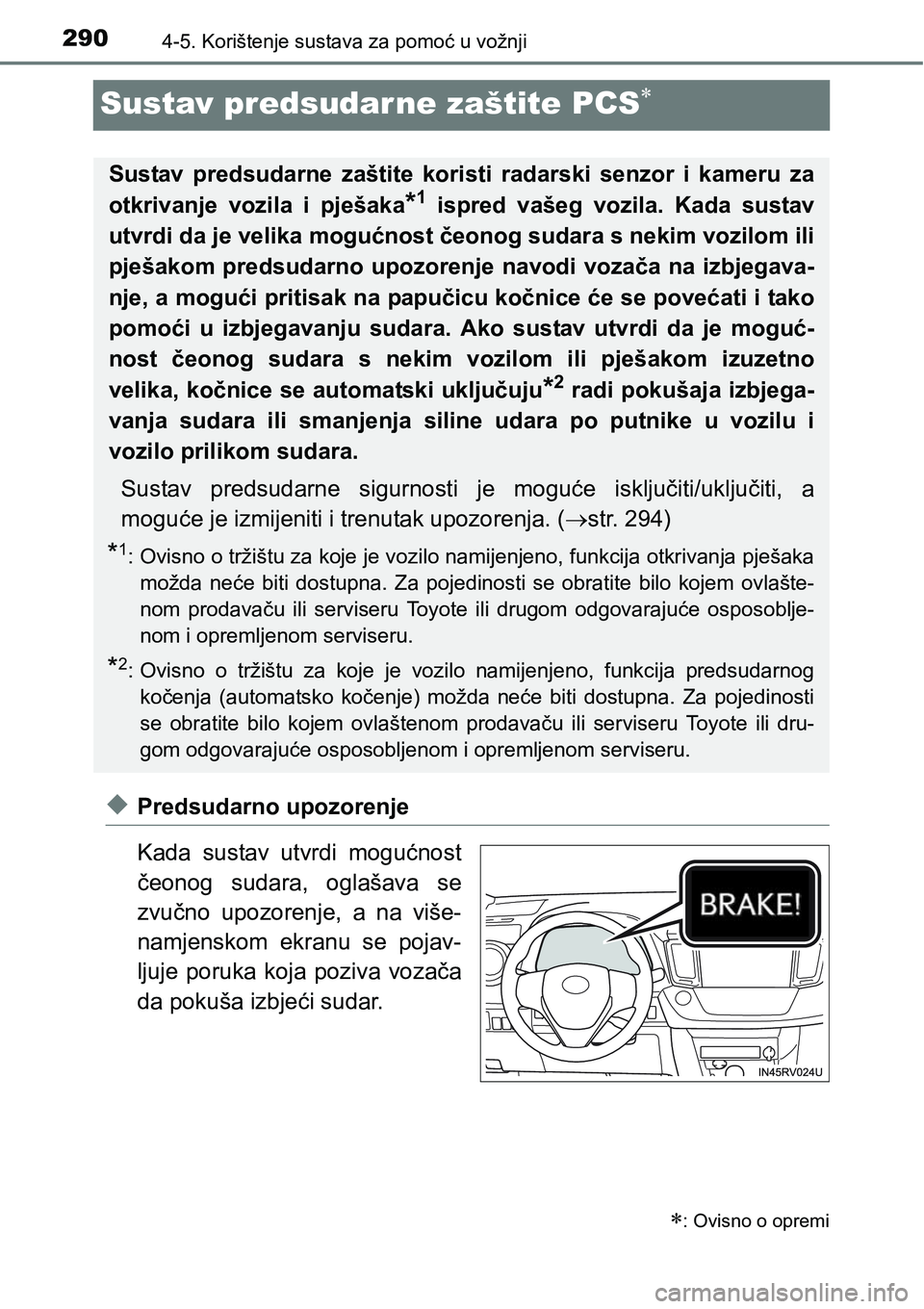TOYOTA RAV4 2016 Upute Za Rukovanje (in Croatian) 2904-5. Korištenje sustava za pomoć u vožnji
Sustav predsudarne zaštite PCS
uPredsudarno upozorenje
Kada sustav utvrdi mogućnost
čeonog sudara, oglašava se
zvučno upozorenje, a na TOYOTA RAV4 2016 Upute Za Rukovanje (in Croatian) 2904-5. Korištenje sustava za pomoć u vožnji
Sustav predsudarne zaštite PCS
uPredsudarno upozorenje
Kada sustav utvrdi mogućnost
čeonog sudara, oglašava se
zvučno upozorenje, a na